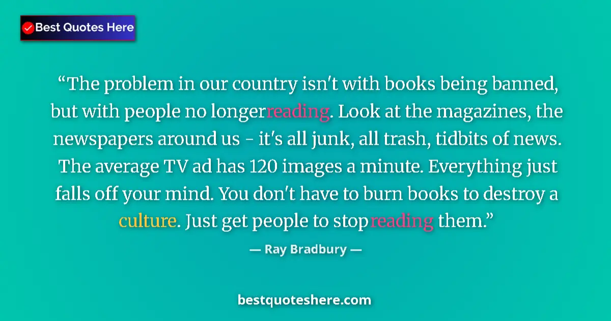 Quote by Ray Bradbury: The problem in our country isn't with books being