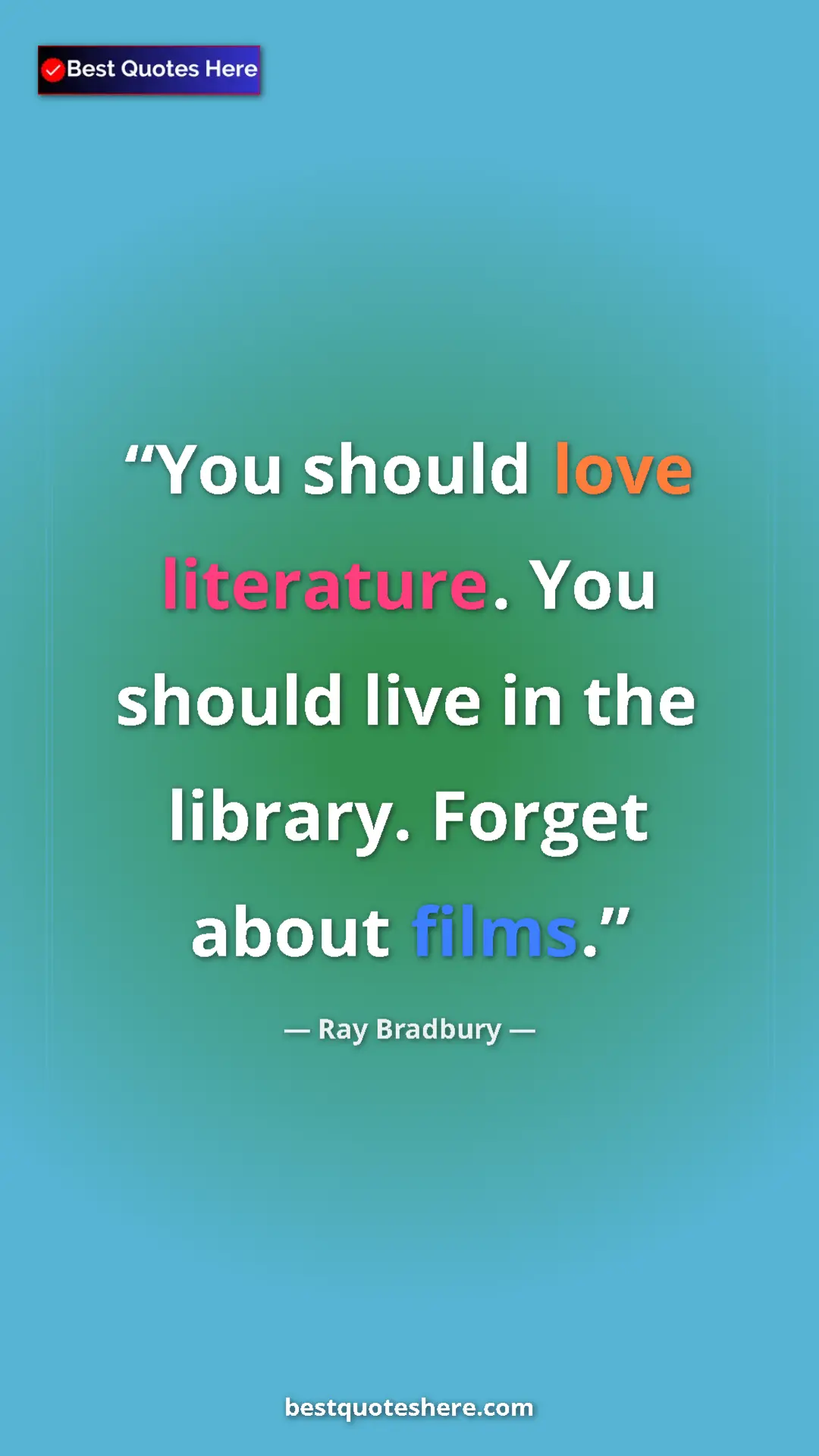 Ray Bradbury Quote Card: "You should love literature. You should live in the library...." Pinterest quote poster by Ray Bradbury: "You should love literature. You should live in the library...."