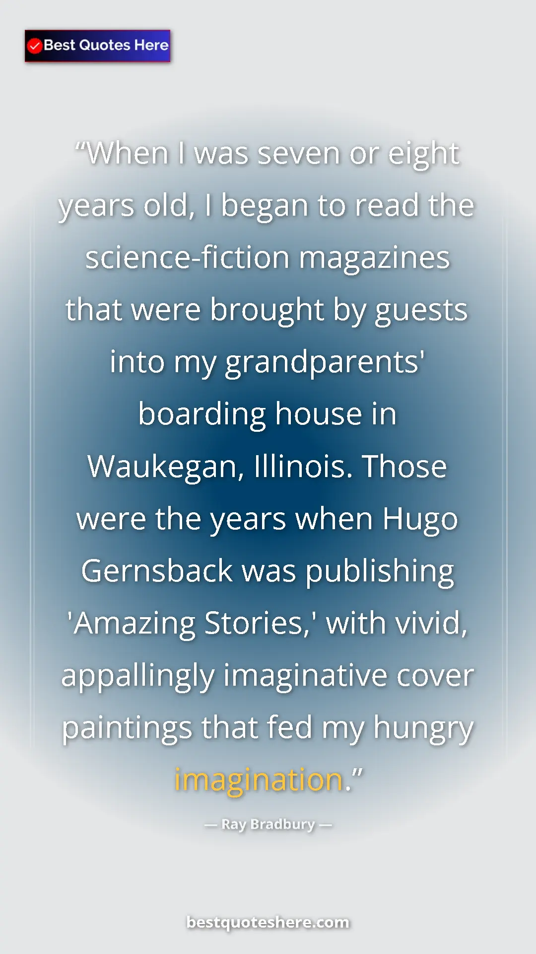 Pinterest quote poster by Ray Bradbury: "When I was seven or eight years old, I began to read the..."