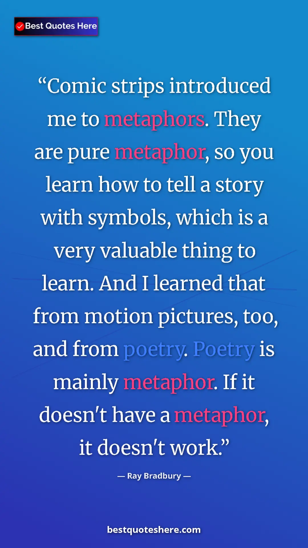 Ray Bradbury Quote Card: "Comic strips introduced me to metaphors. They are pure..." Pinterest quote poster by Ray Bradbury: "Comic strips introduced me to metaphors. They are pure..."