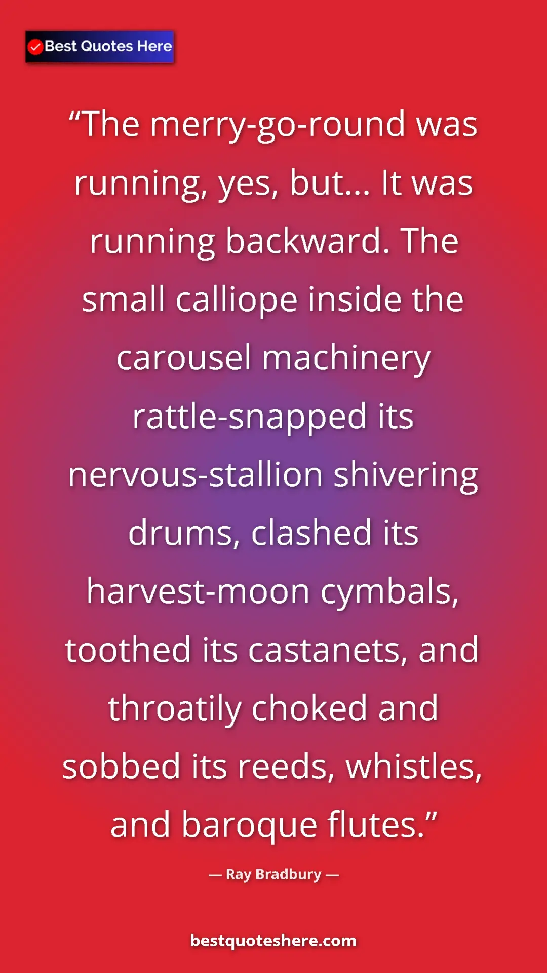 Pinterest quote poster by Ray Bradbury: "The merry-go-round was running, yes, but... It was running..."