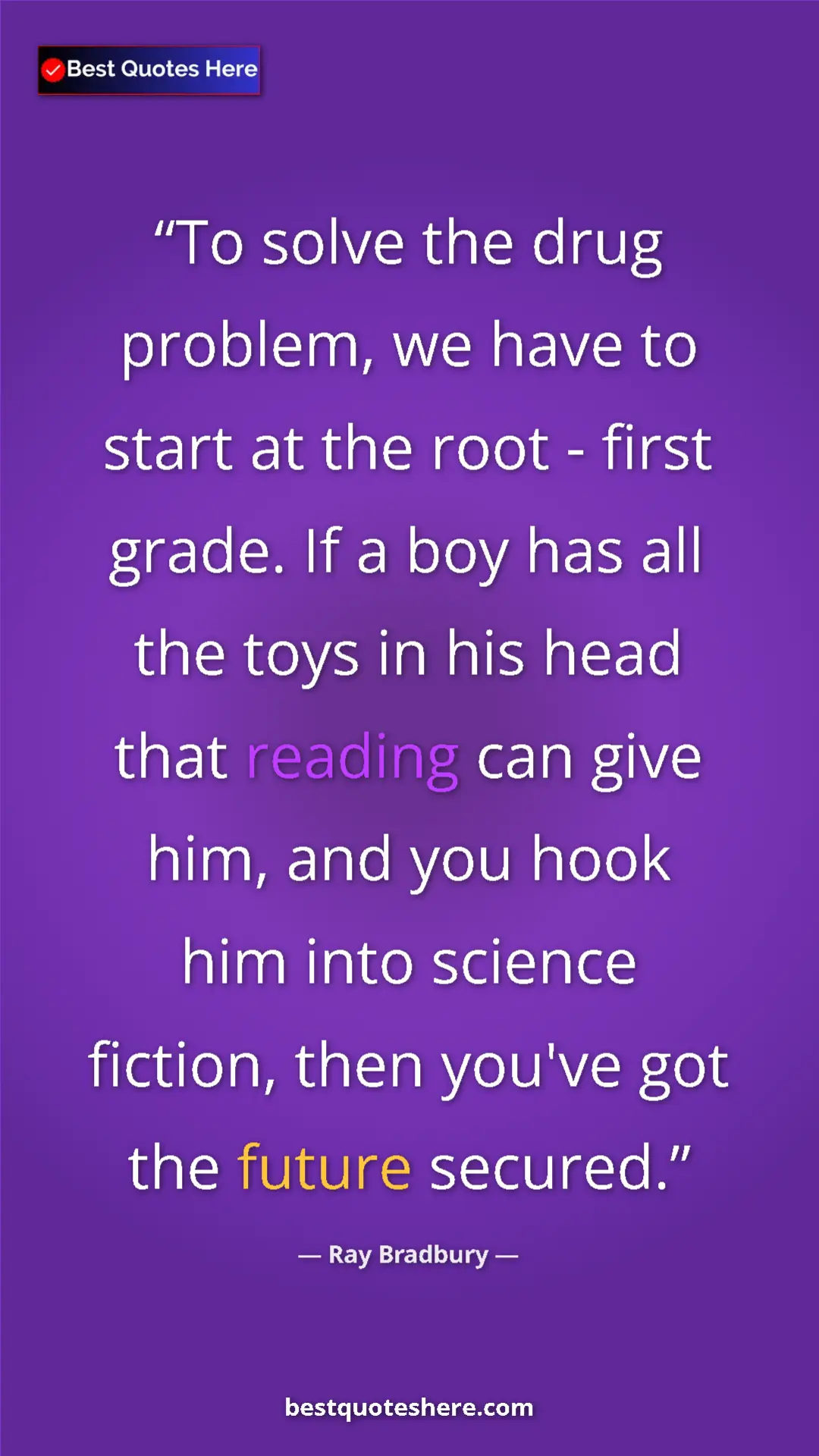 Ray Bradbury Quote Card: "To solve the drug problem, we have to start at the root -..." Pinterest quote poster by Ray Bradbury: "To solve the drug problem, we have to start at the root -..."