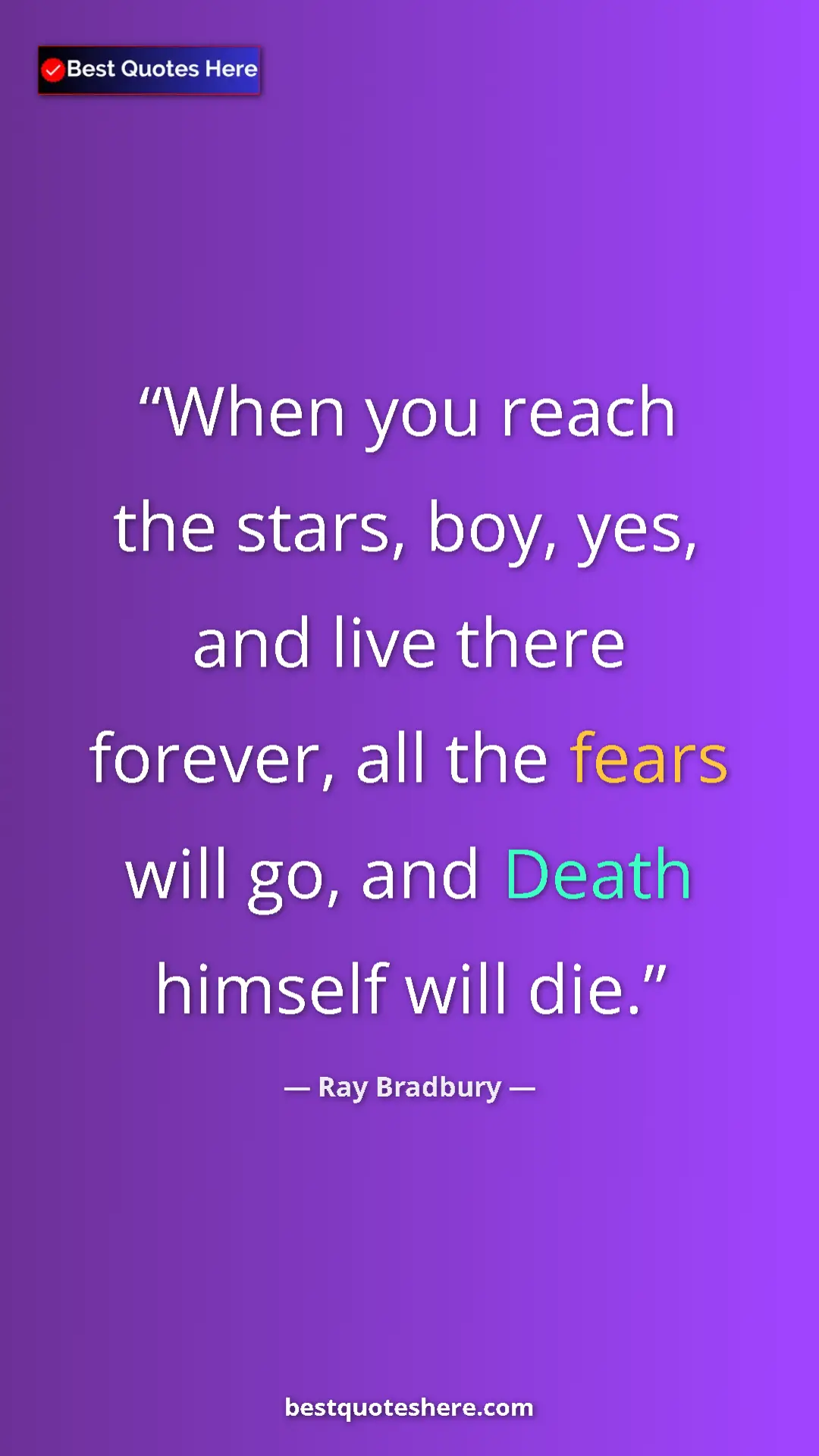Ray Bradbury Quote Card: "When you reach the stars, boy, yes, and live there forever,..." Pinterest quote poster by Ray Bradbury: "When you reach the stars, boy, yes, and live there forever,..."