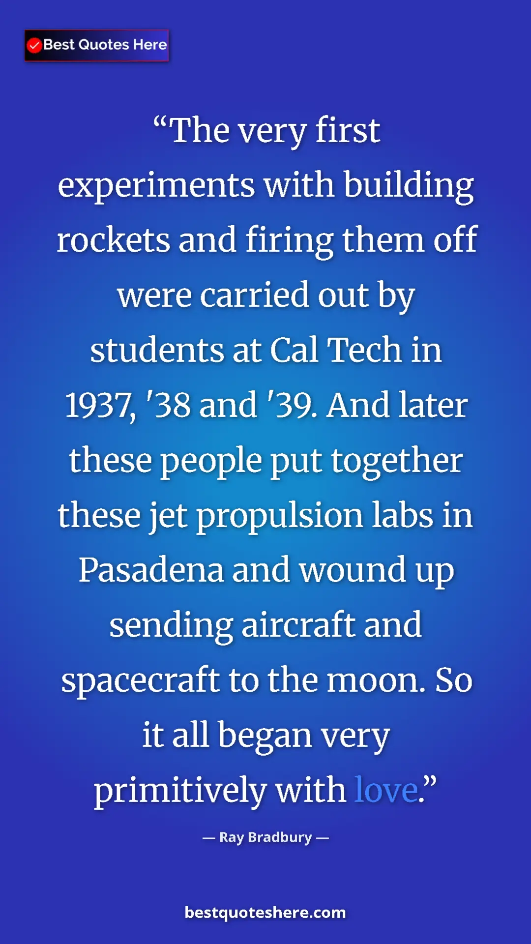 Ray Bradbury Quote Card: "The very first experiments with building rockets and firing..." Pinterest quote poster by Ray Bradbury: "The very first experiments with building rockets and firing..."