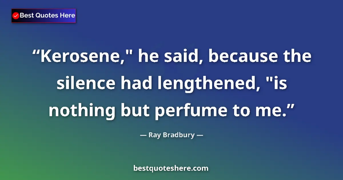 Quote by Ray Bradbury: Kerosene,
