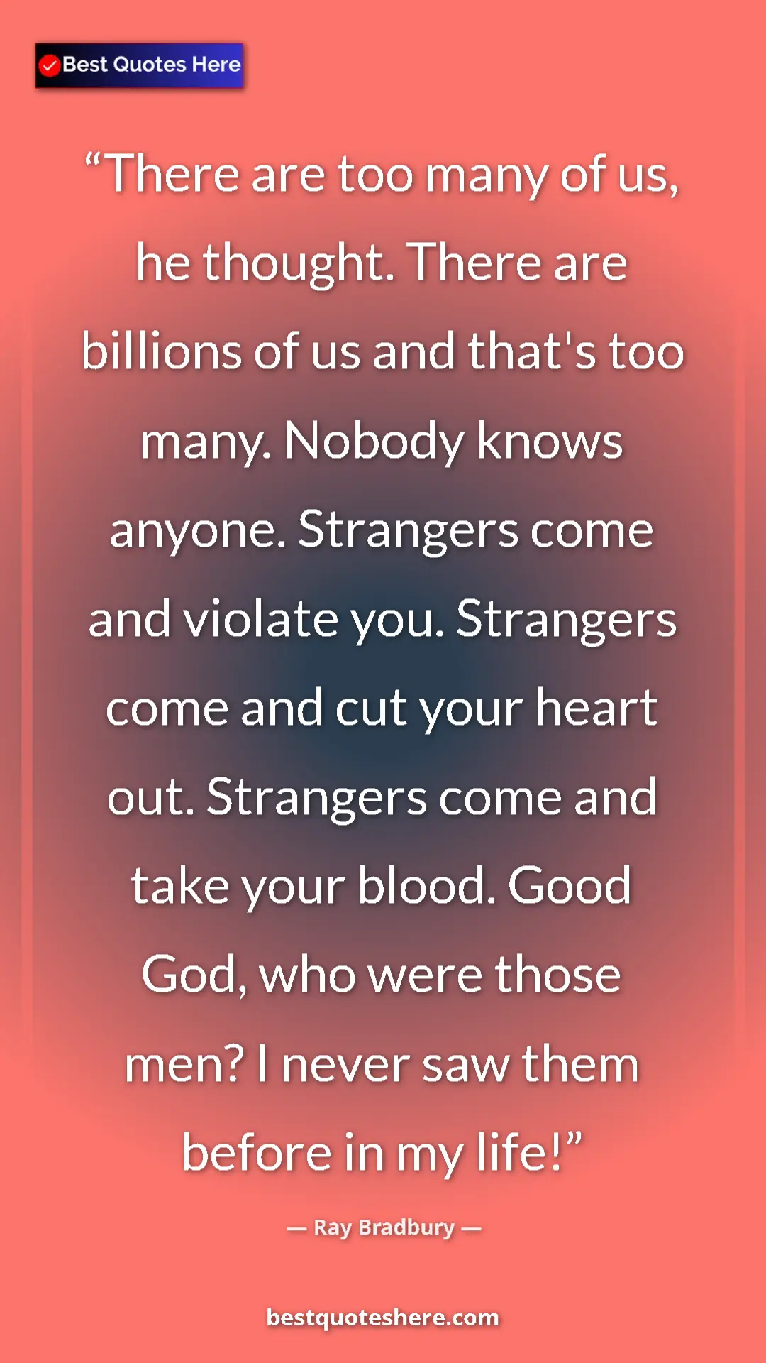 Pinterest quote poster by Ray Bradbury: "There are too many of us, he thought. There are billions of..."