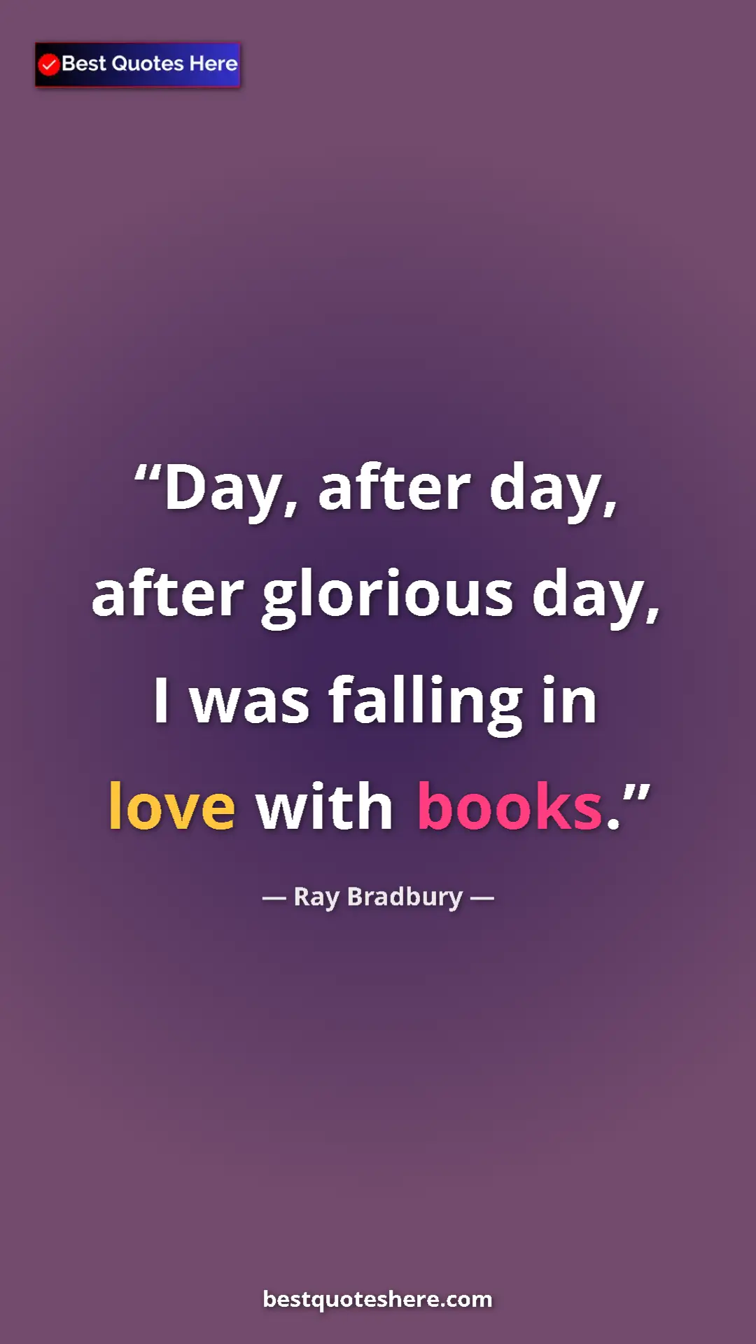 Pinterest quote poster by Ray Bradbury: "Day, after day, after glorious day, I was falling in love..."