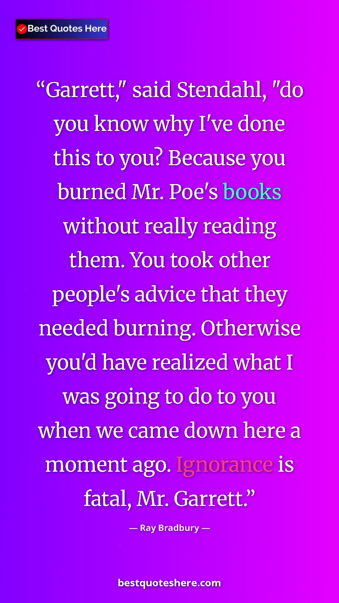 Ray Bradbury Quote Card: "Garrett," said Stendahl, "do you know why I've done this to..." Pinterest quote poster by Ray Bradbury: "Garrett," said Stendahl, "do you know why I've done this to..."