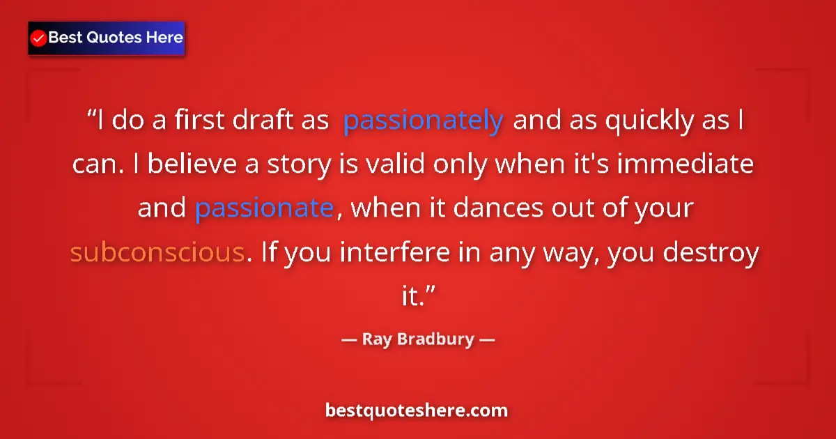 Quote by Ray Bradbury: I do a first draft as passionately and as quickly as I can. I believe a story is valid only when it'...
