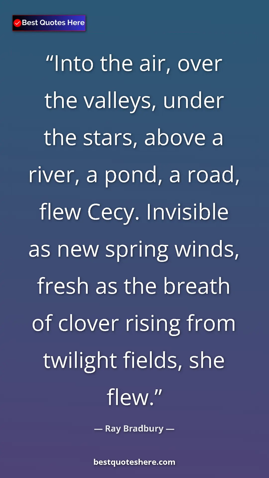 Ray Bradbury Quote Card: "Into the air, over the valleys, under the stars, above a..." Pinterest quote poster by Ray Bradbury: "Into the air, over the valleys, under the stars, above a..."
