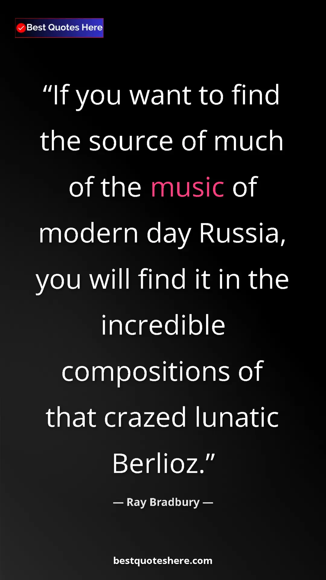 Pinterest quote poster by Ray Bradbury: "If you want to find the source of much of the music of..."