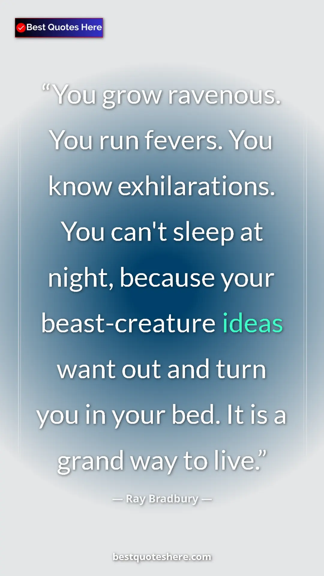 Pinterest quote poster by Ray Bradbury: "You grow ravenous. You run fevers. You know exhilarations...."