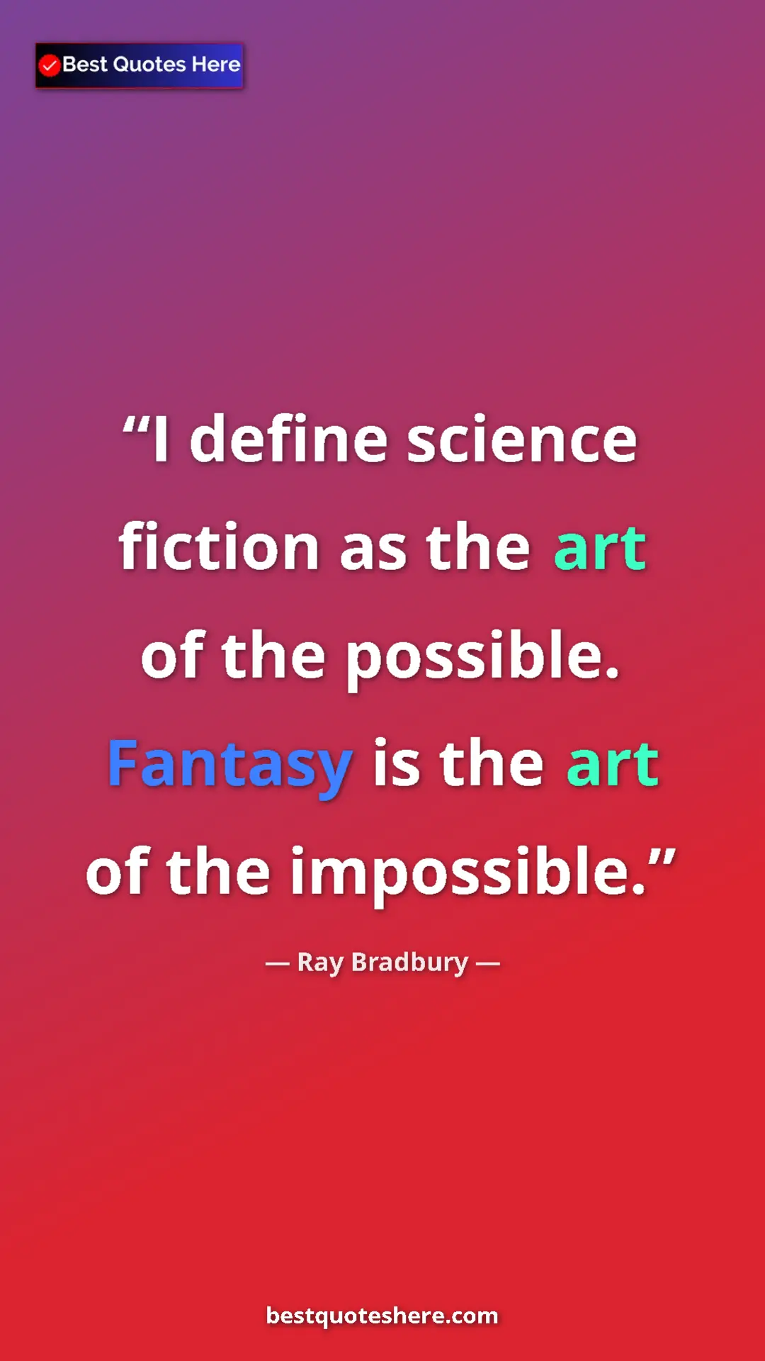 Ray Bradbury Quote Card: "I define science fiction as the art of the possible...." Pinterest quote poster by Ray Bradbury: "I define science fiction as the art of the possible...."