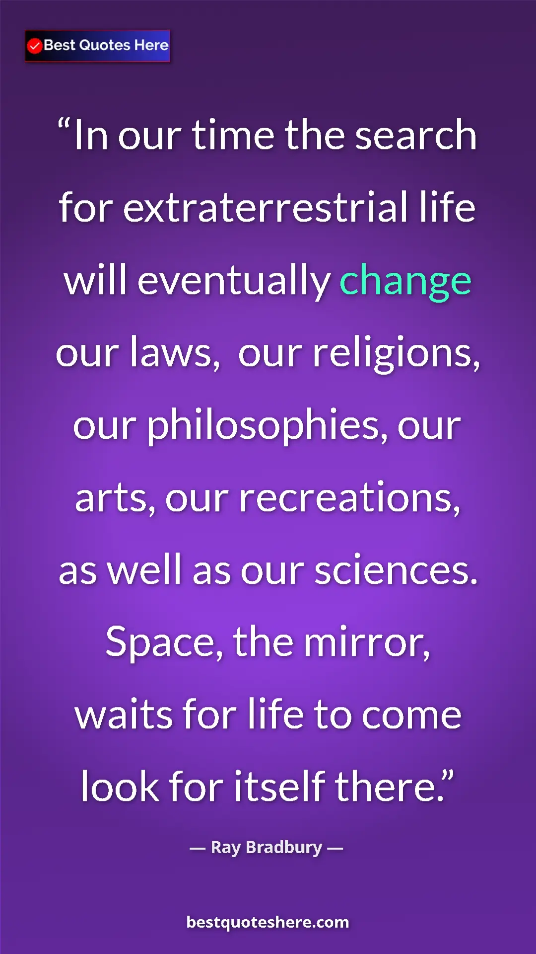Ray Bradbury Quote Card: "In our time the search for extraterrestrial life will..." Pinterest quote poster by Ray Bradbury: "In our time the search for extraterrestrial life will..."