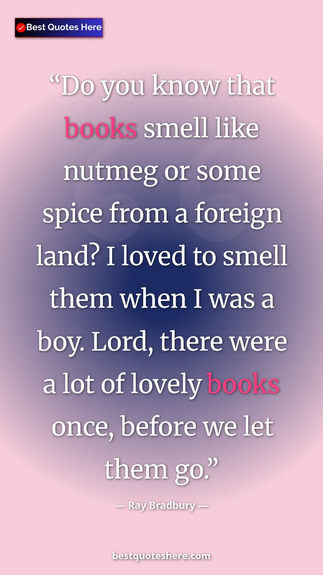 Ray Bradbury Quote Card: "Do you know that books smell like nutmeg or some spice from..." Pinterest quote poster by Ray Bradbury: "Do you know that books smell like nutmeg or some spice from..."
