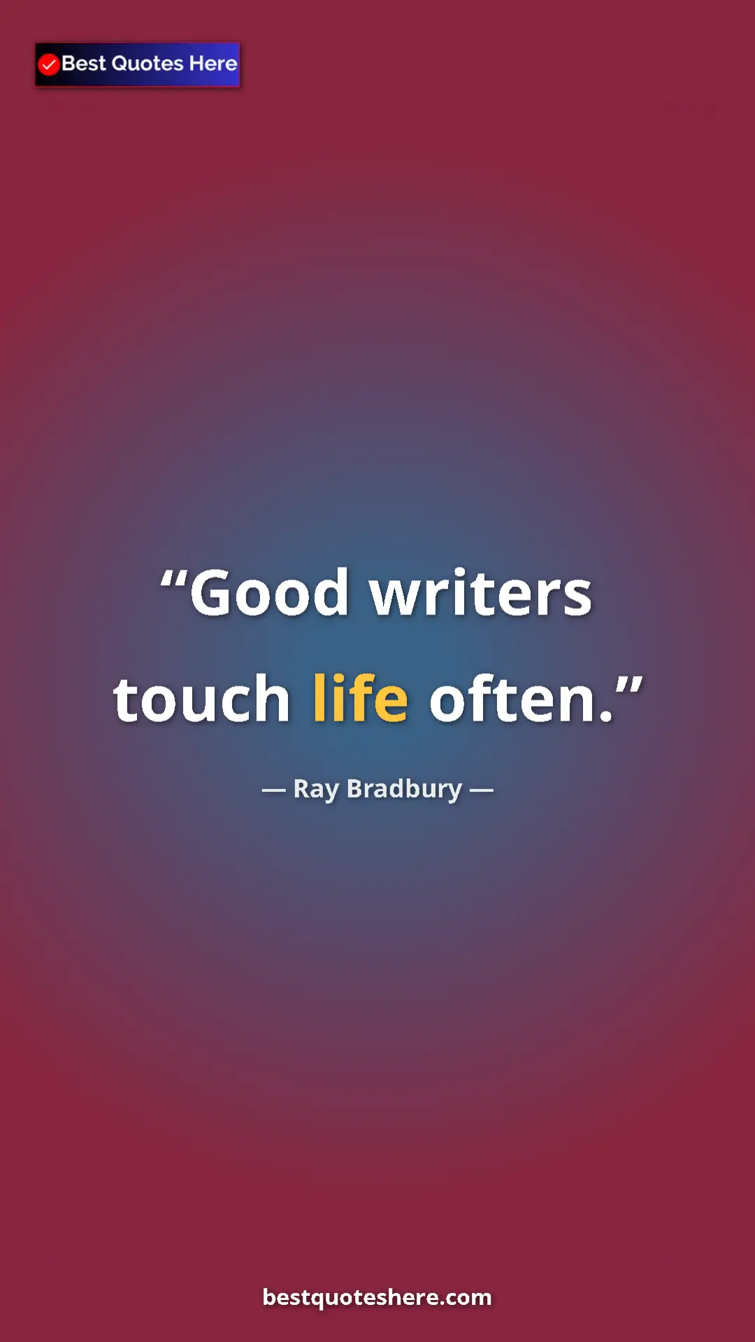 Ray Bradbury Quote Card: "Good writers touch life often." Pinterest quote poster by Ray Bradbury: "Good writers touch life often."