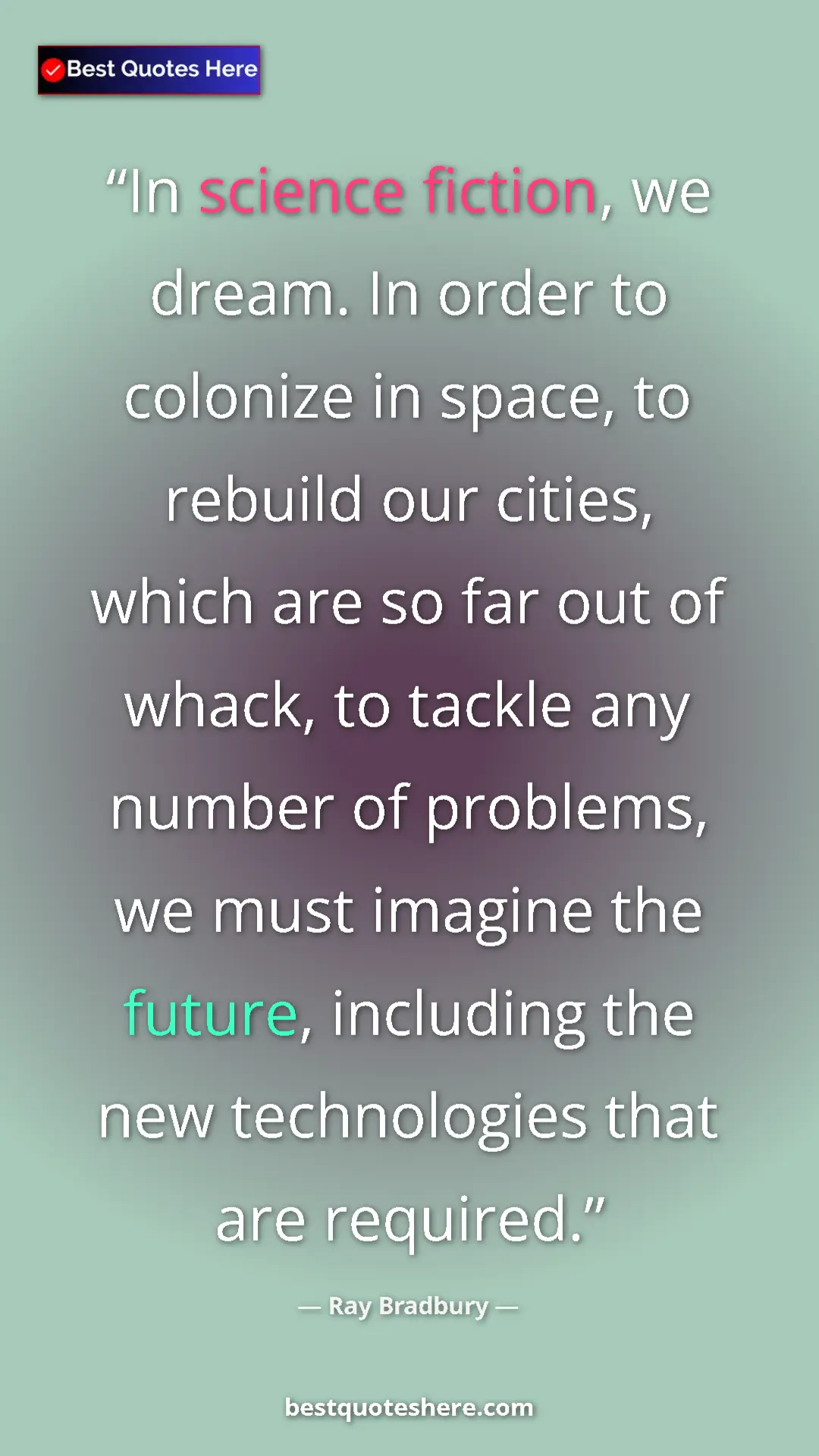 Pinterest quote poster by Ray Bradbury: "In science fiction, we dream. In order to colonize in..."