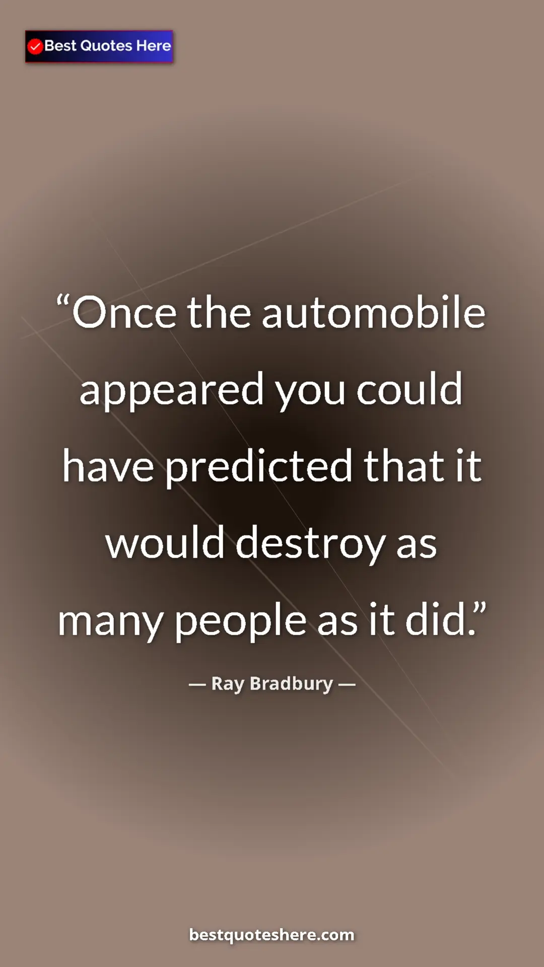 Ray Bradbury Quote Card: "Once the automobile appeared you could have predicted that..." Pinterest quote poster by Ray Bradbury: "Once the automobile appeared you could have predicted that..."