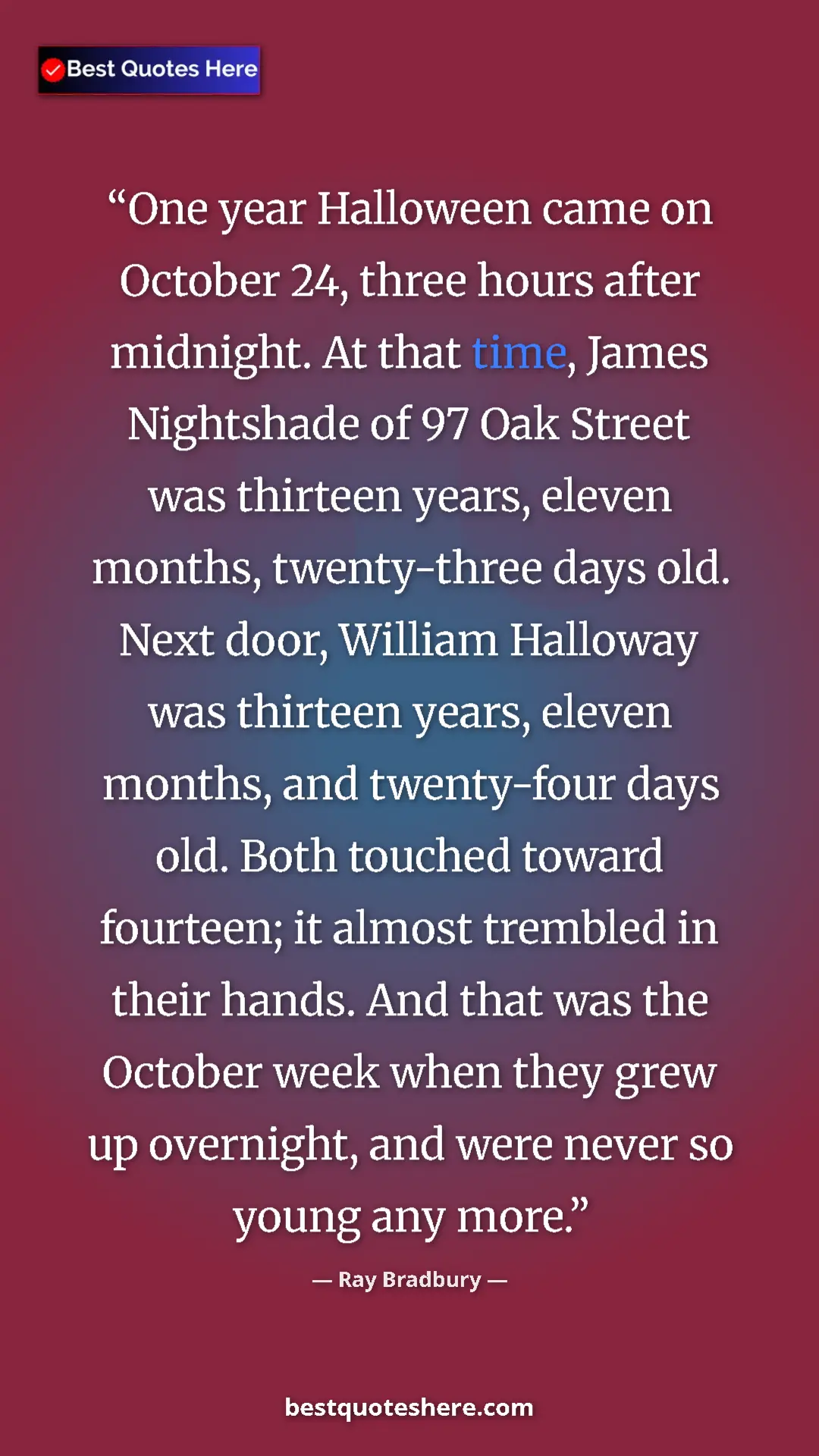 Ray Bradbury Quote Card: "One year Halloween came on October 24, three hours after..." Pinterest quote poster by Ray Bradbury: "One year Halloween came on October 24, three hours after..."
