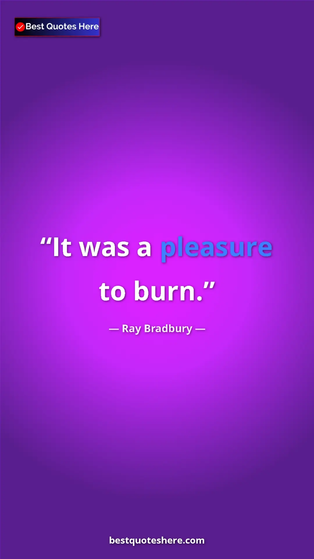 Pinterest quote poster by Ray Bradbury: "It was a pleasure to burn."