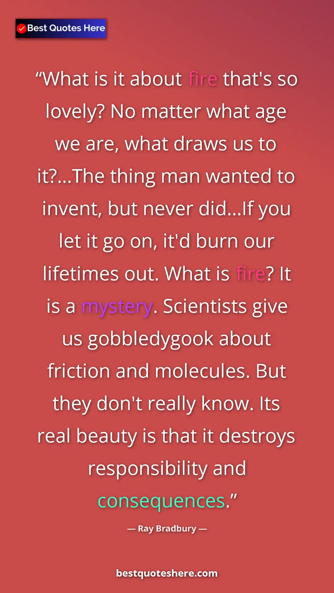 Pinterest quote poster by Ray Bradbury: "What is it about fire that's so lovely? No matter what age..."