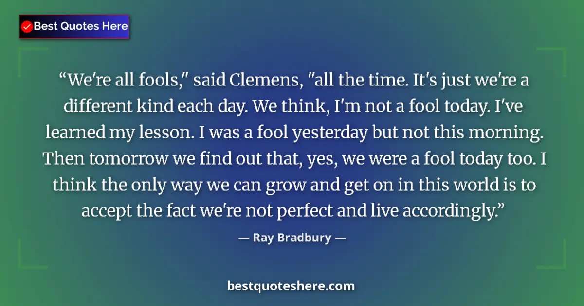 Image for the quote by Ray Bradbury: We're all fools,