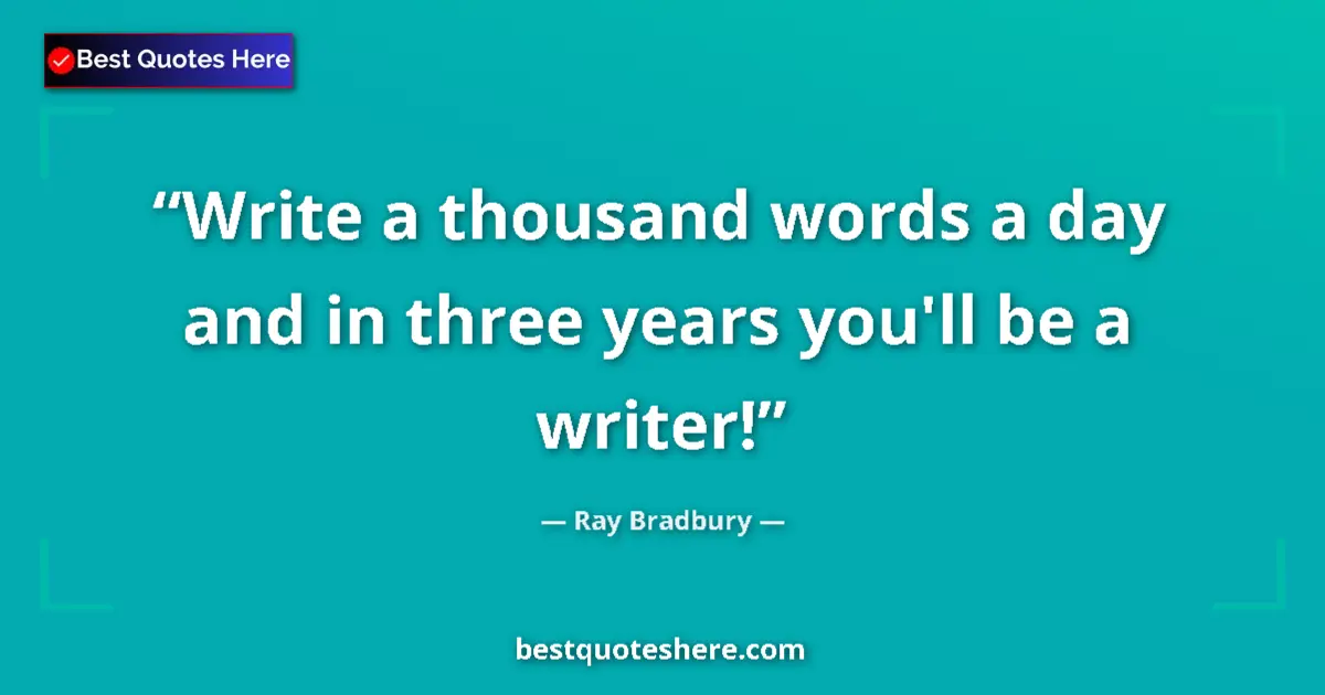 Image for the quote by Ray Bradbury: Write a thousand words a day and in three years you'll be a writer!...