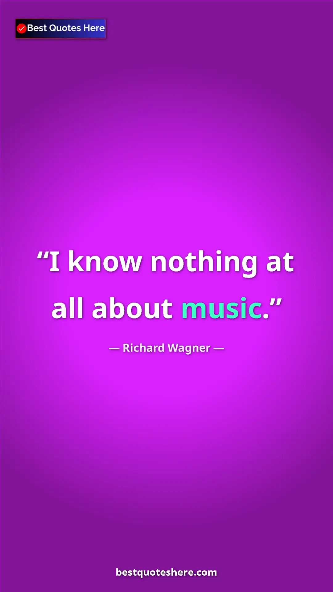 Richard Wagner Quote Card: "I know nothing at all about music." Pinterest quote poster by Richard Wagner: "I know nothing at all about music."