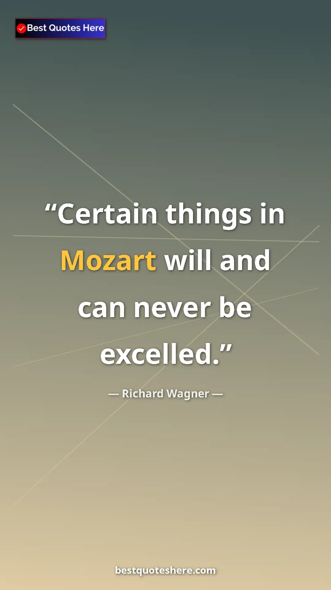 Richard Wagner Quote Card: "Certain things in Mozart will and can never be excelled." Pinterest quote poster by Richard Wagner: "Certain things in Mozart will and can never be excelled."