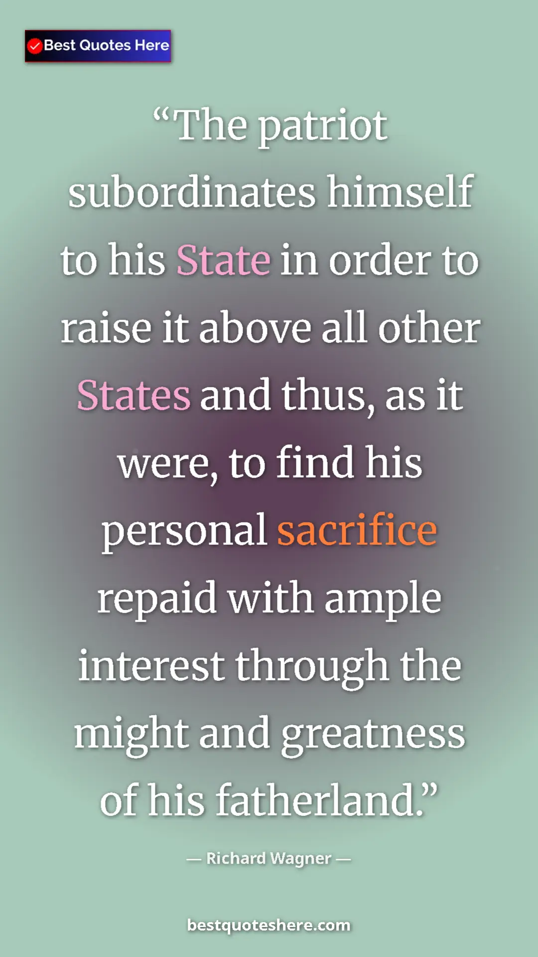 Richard Wagner Quote Card: "The patriot subordinates himself to his State in order to..." Pinterest quote poster by Richard Wagner: "The patriot subordinates himself to his State in order to..."