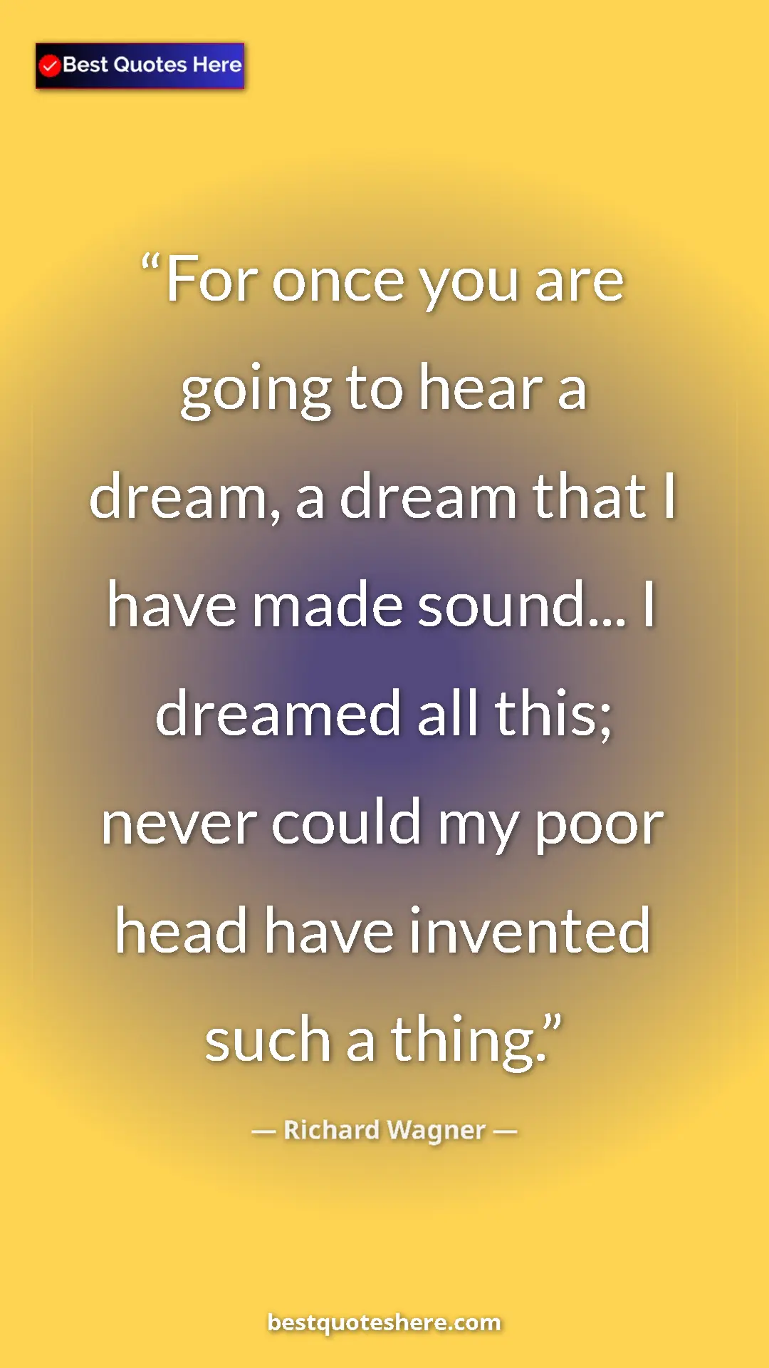 Richard Wagner Quote Card: "For once you are going to hear a dream, a dream that I have..." Pinterest quote poster by Richard Wagner: "For once you are going to hear a dream, a dream that I have..."