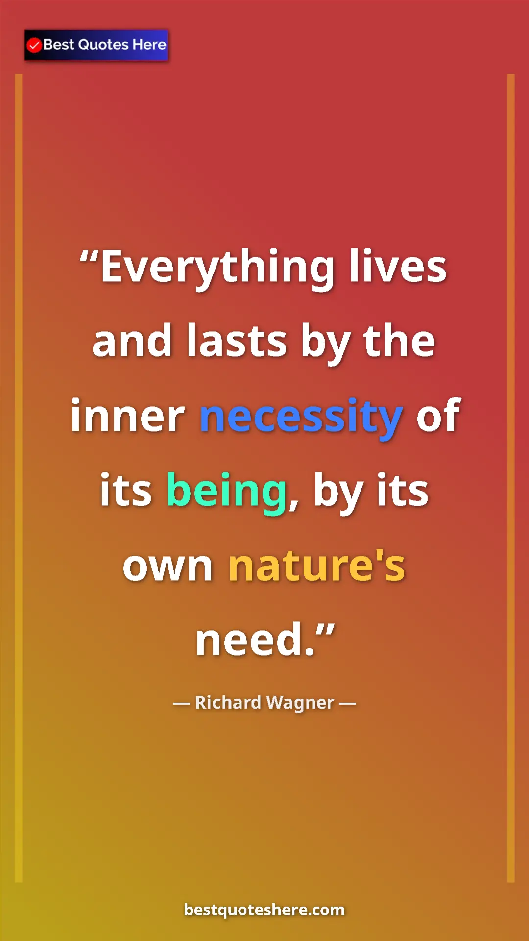Richard Wagner Quote Card: "Everything lives and lasts by the inner necessity of its..." Pinterest quote poster by Richard Wagner: "Everything lives and lasts by the inner necessity of its..."