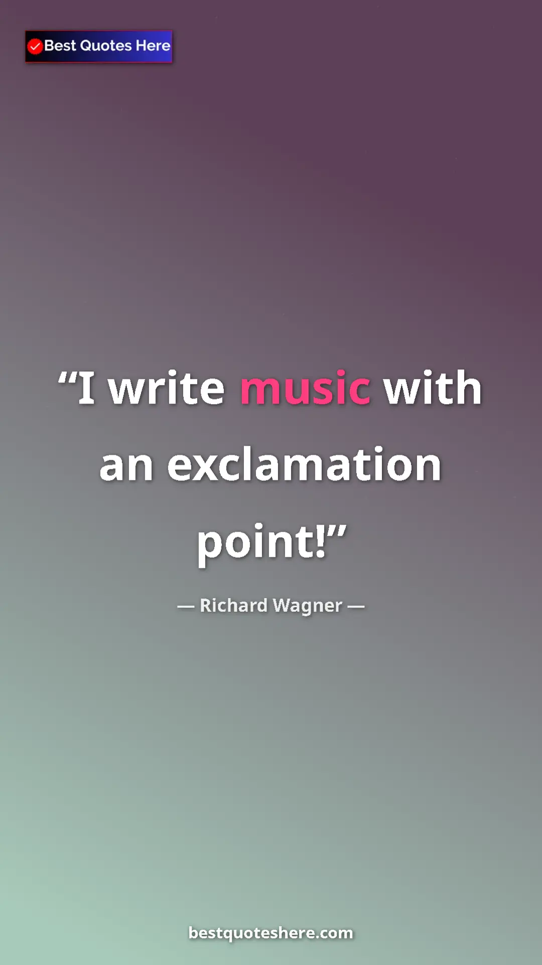 Pinterest quote poster by Richard Wagner: "I write music with an exclamation point!"