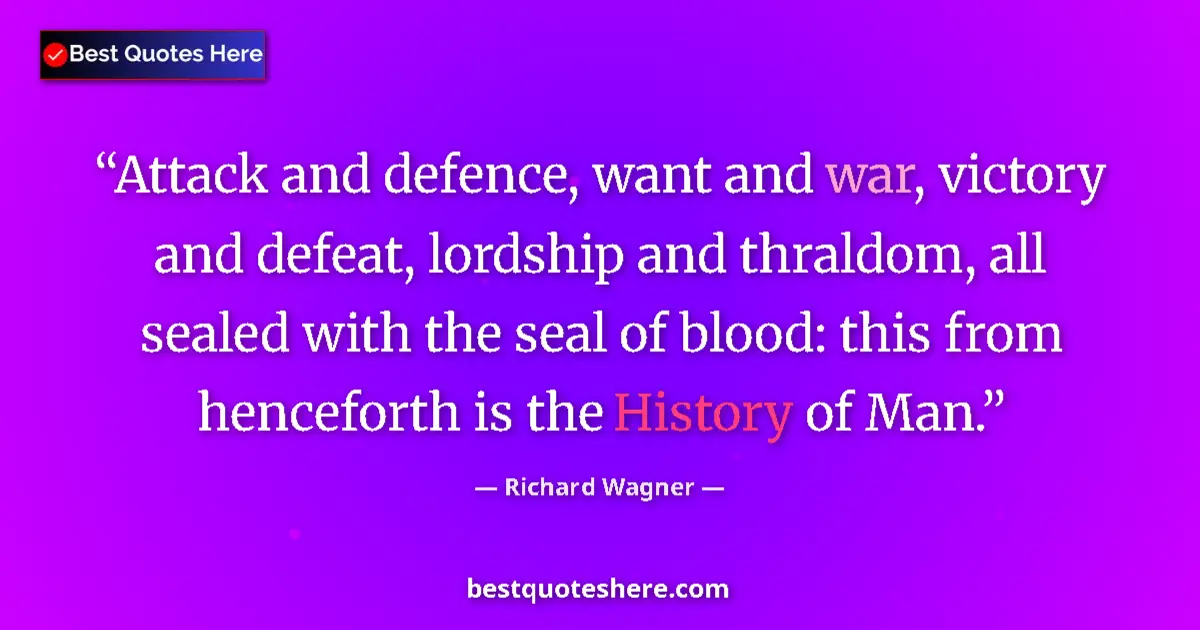 Quote by Richard Wagner: Attack and defence, want and war, victory and defeat, lordship and thraldom, all sealed with the sea...
