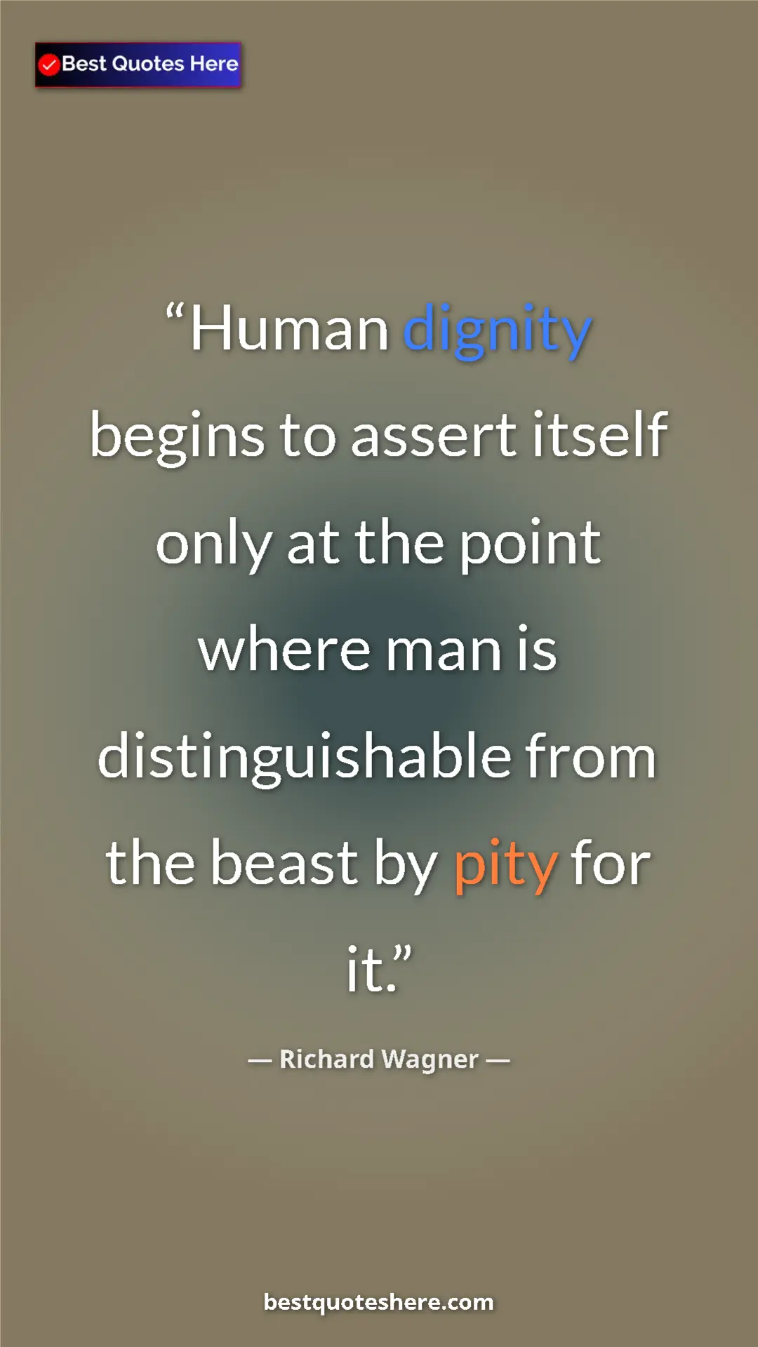 Pinterest quote poster by Richard Wagner: "Human dignity begins to assert itself only at the point wher"