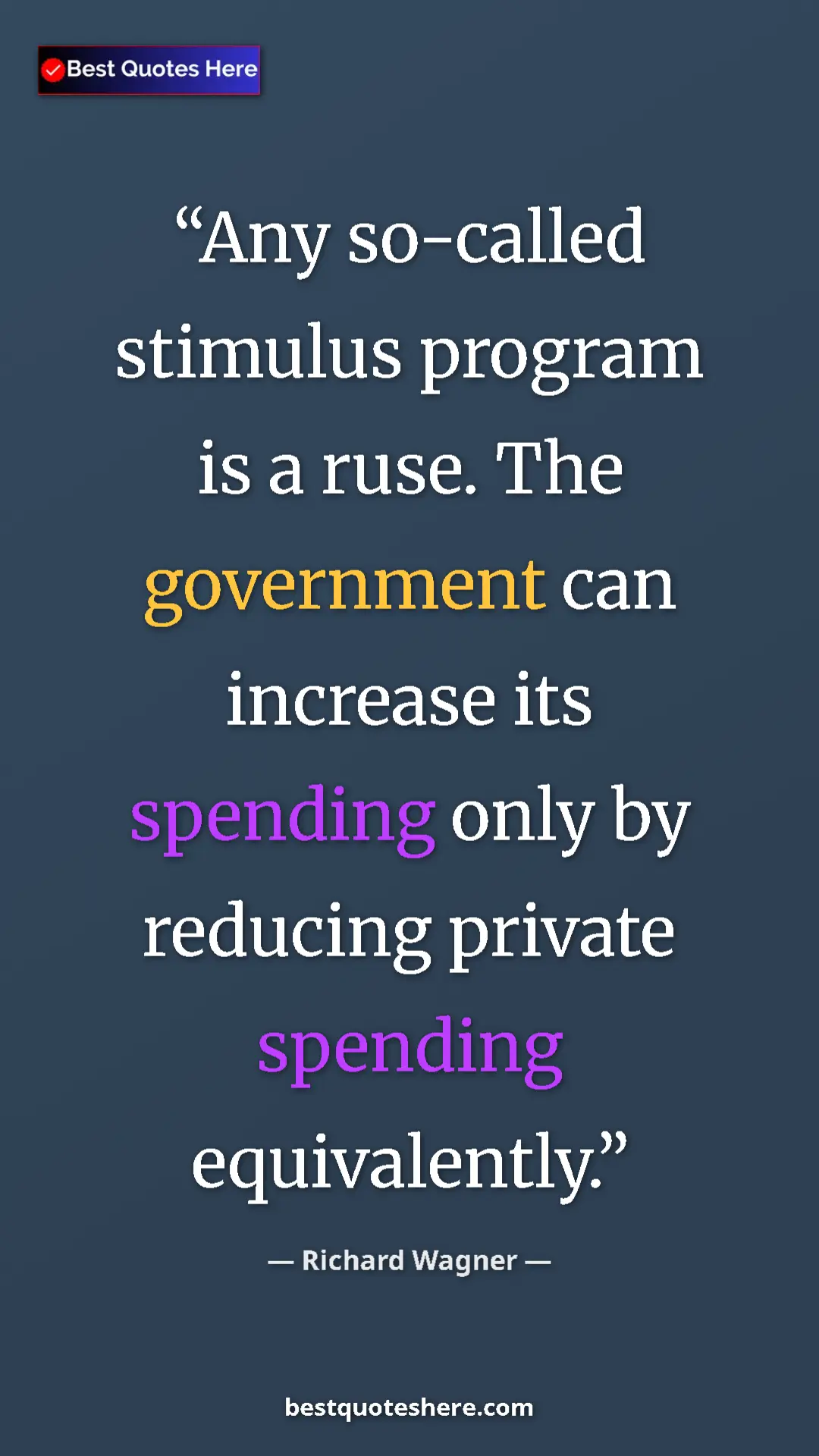 Richard Wagner Quote Card: "Any so-called stimulus program is a ruse. The government..." Pinterest quote poster by Richard Wagner: "Any so-called stimulus program is a ruse. The government..."