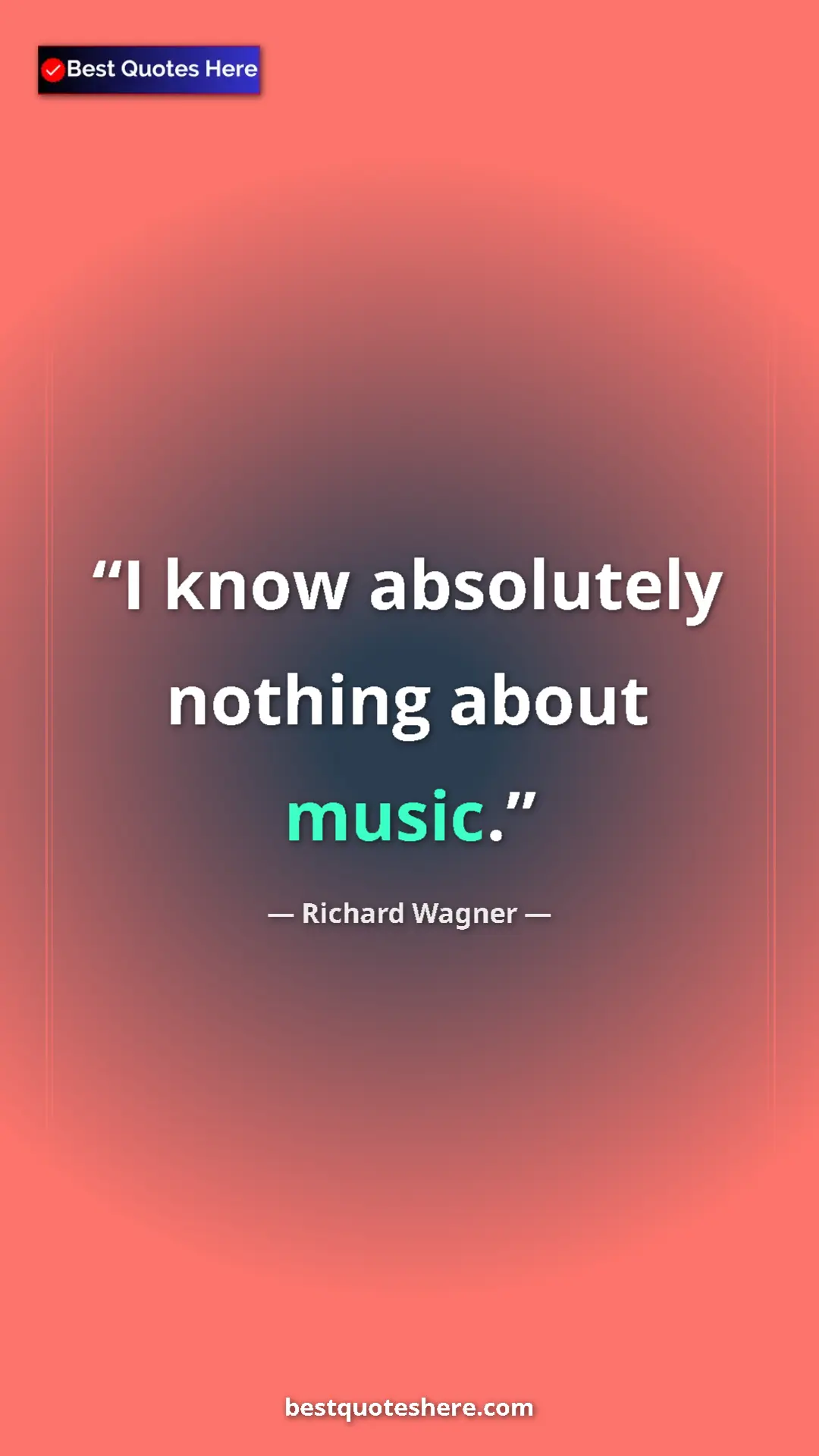 Richard Wagner Quote Card: "I know absolutely nothing about music." Pinterest quote poster by Richard Wagner: "I know absolutely nothing about music."