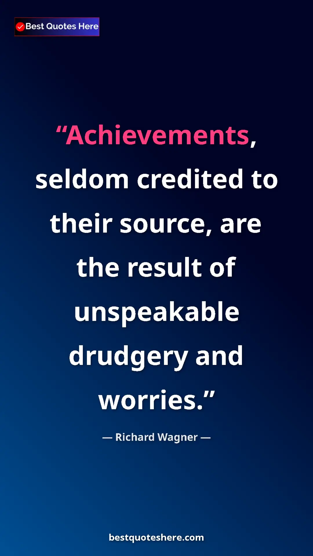 Pinterest quote poster by Richard Wagner: "Achievements, seldom credited to their source, are the..."