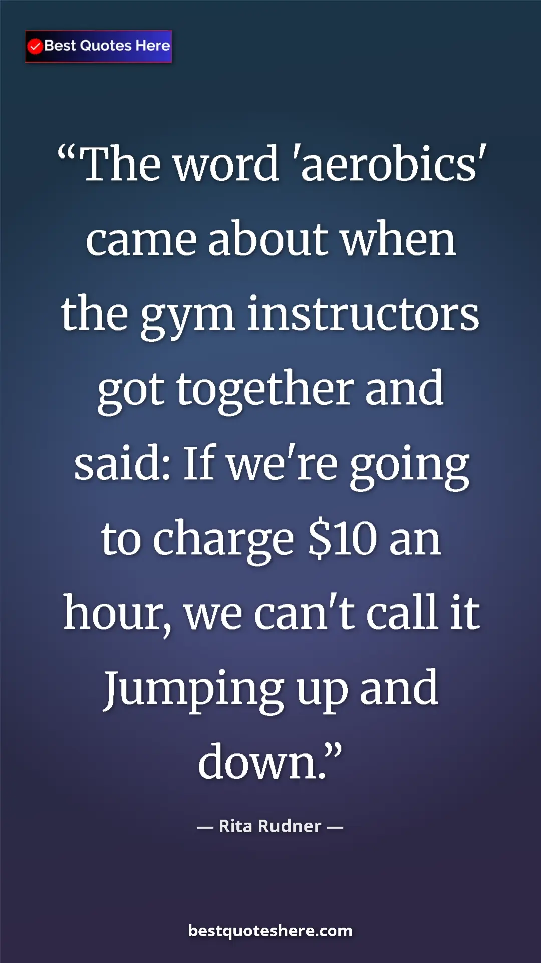 Pinterest quote poster by Rita Rudner: "The word 'aerobics' came about when the gym instructors got..."