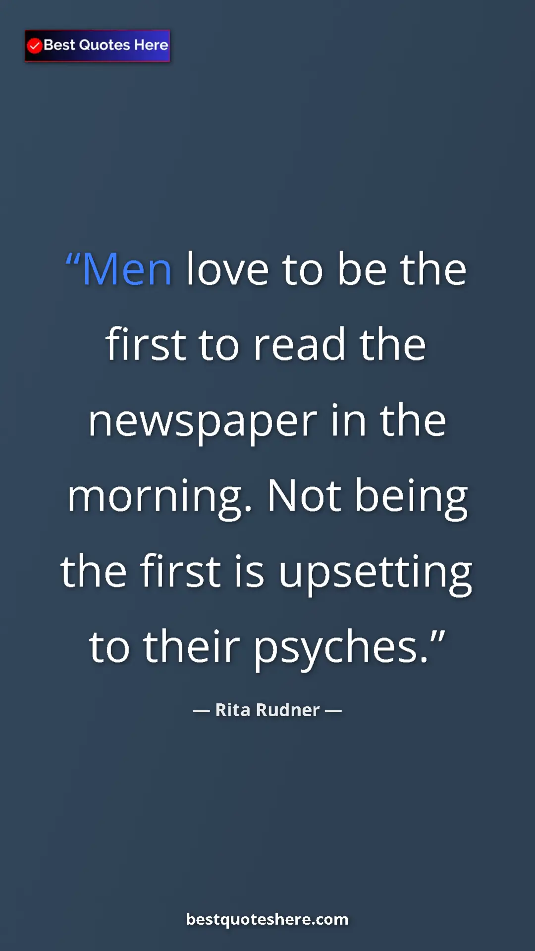Pinterest quote poster by Rita Rudner: "Men love to be the first to read the newspaper in the..."