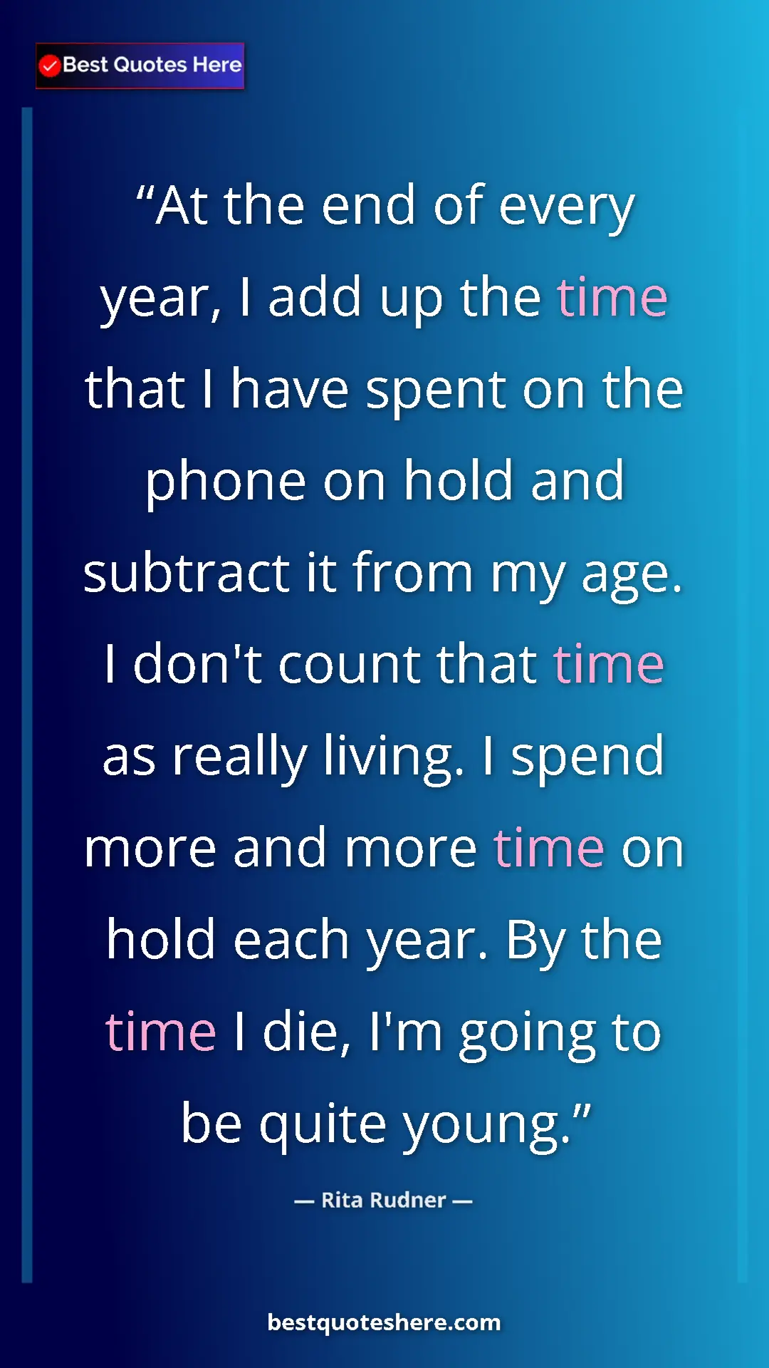 Pinterest quote poster by Rita Rudner: "At the end of every year, I add up the time that I have..."