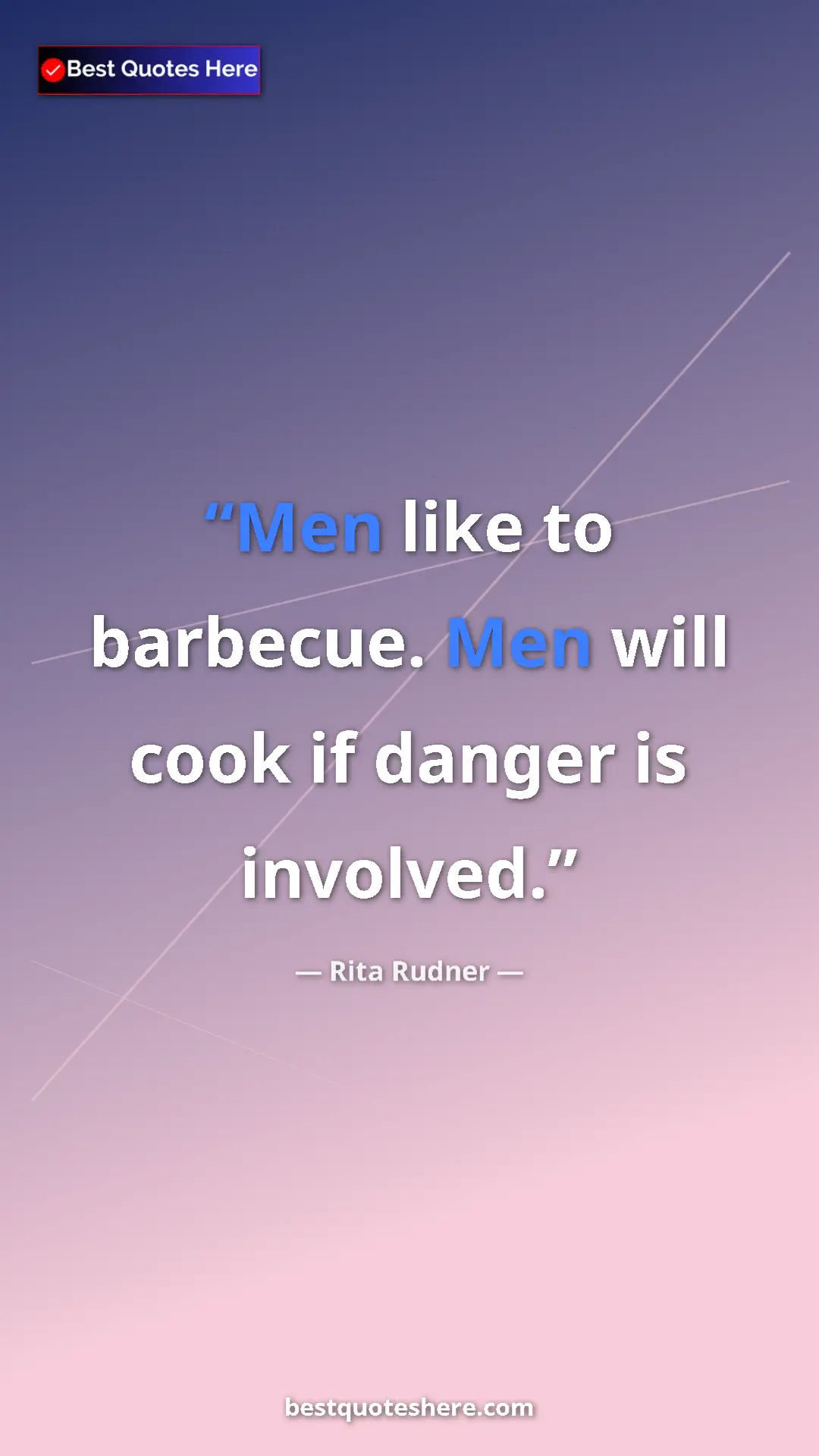 Rita Rudner Quote Card: "Men like to barbecue. Men will cook if danger is involved." Pinterest quote poster by Rita Rudner: "Men like to barbecue. Men will cook if danger is involved."