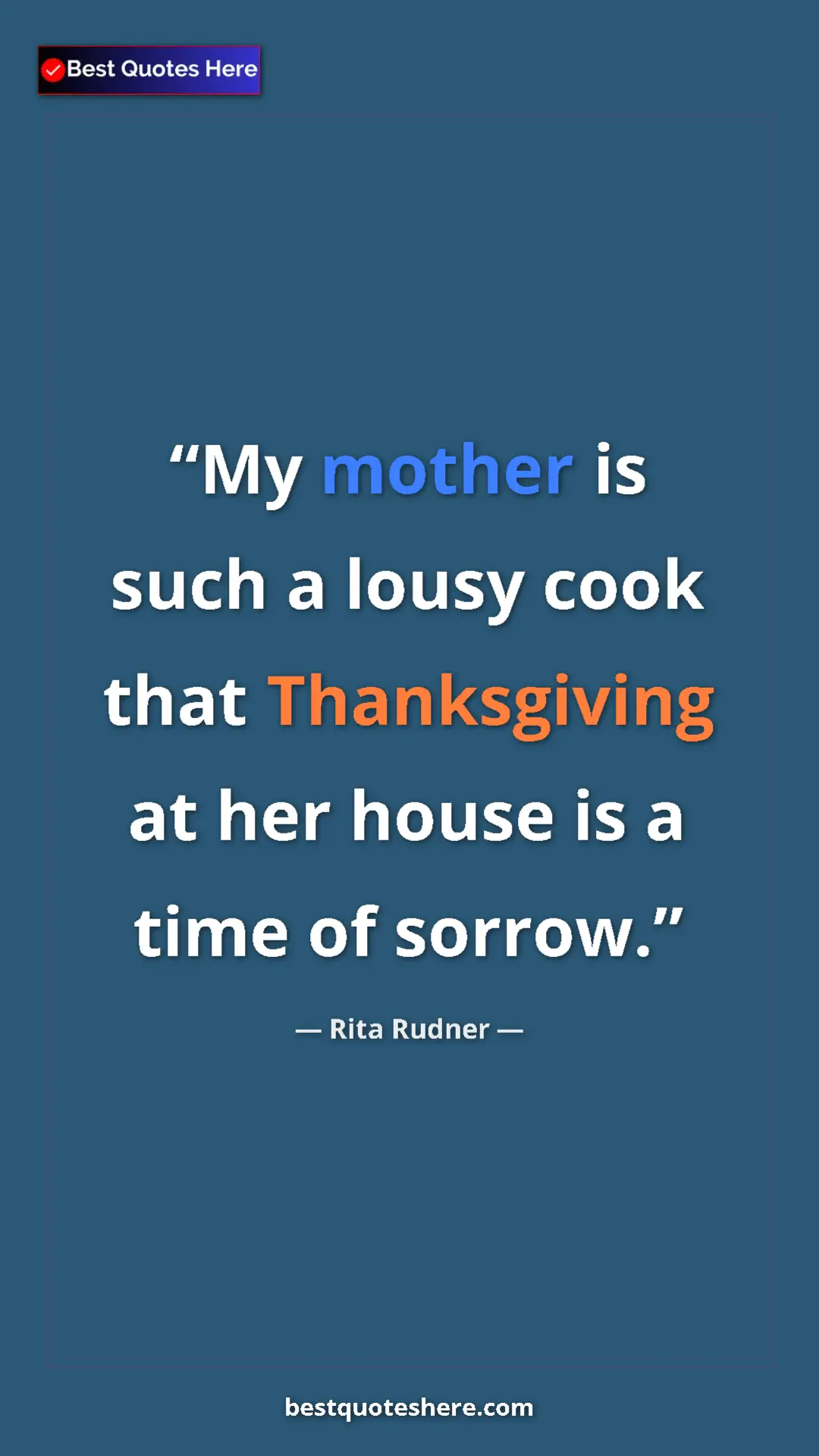 Pinterest quote poster by Rita Rudner: "My mother is such a lousy cook that Thanksgiving at her..."