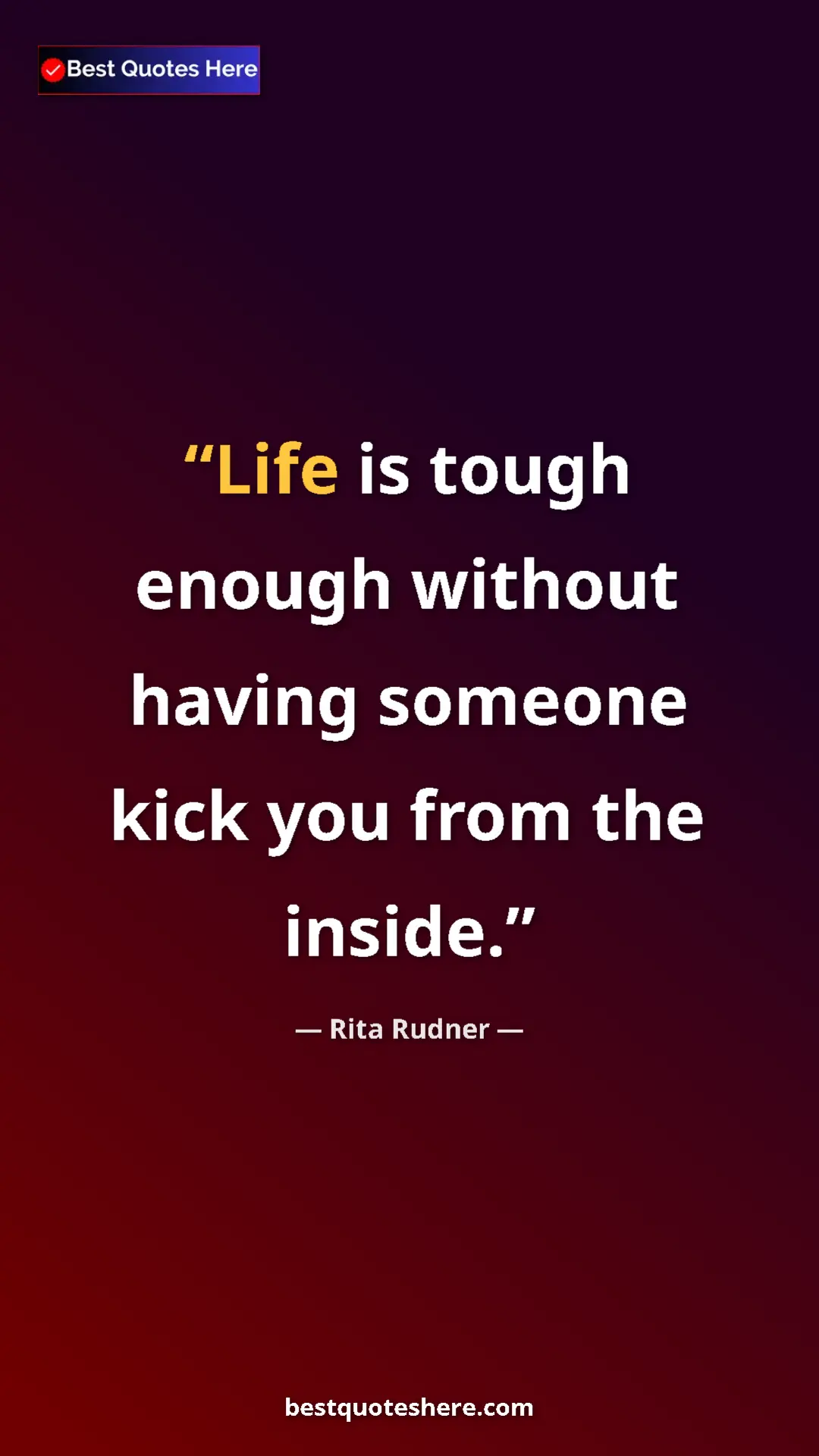 Pinterest quote poster by Rita Rudner: "Life is tough enough without having someone kick you from..."