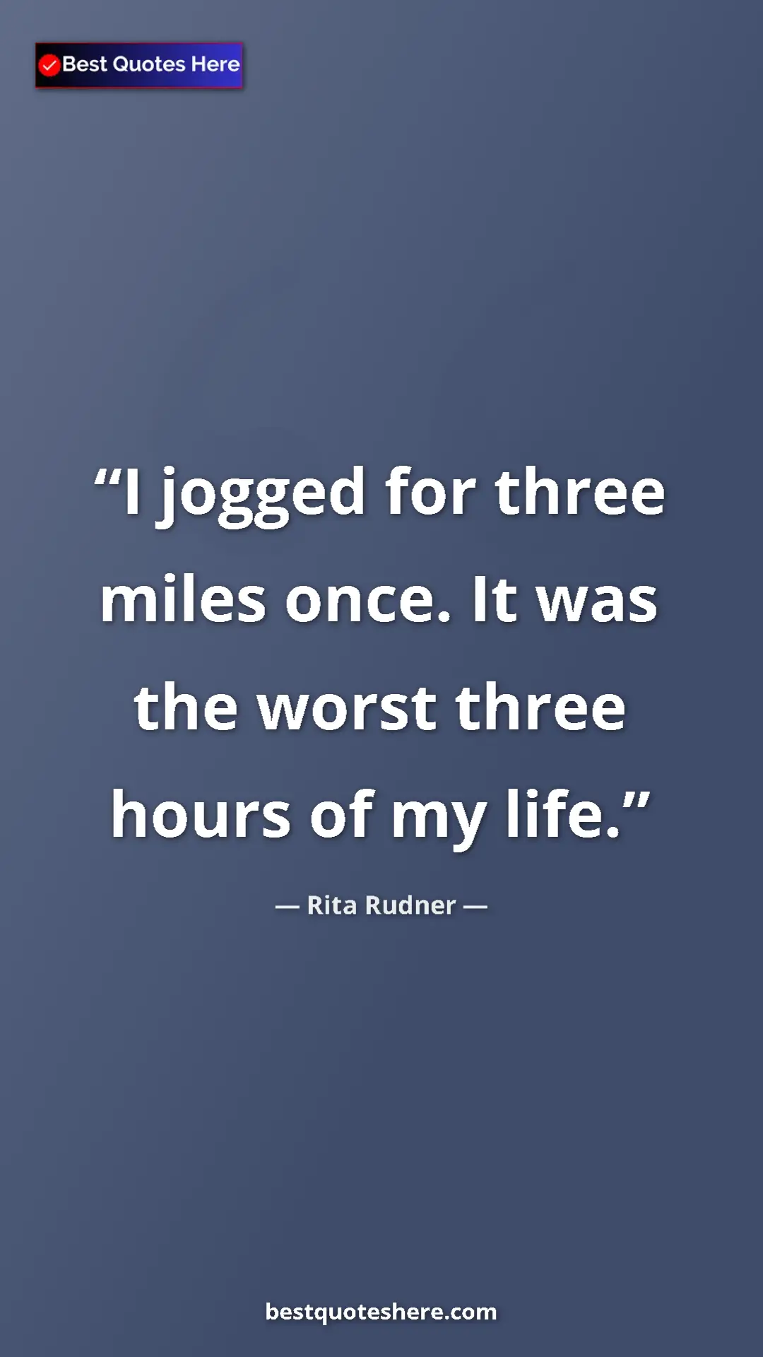 Pinterest quote poster by Rita Rudner: "I jogged for three miles once. It was the worst three hours..."