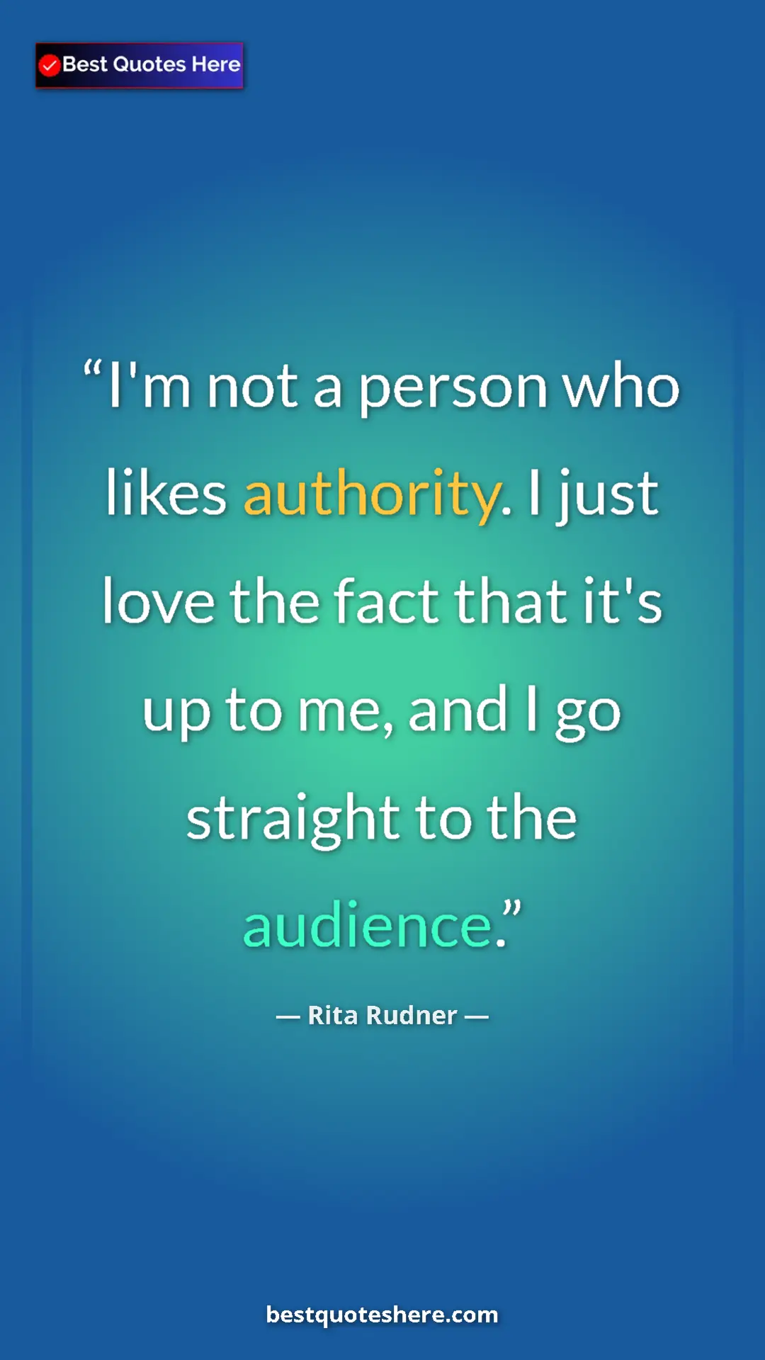 Pinterest quote poster by Rita Rudner: "I'm not a person who likes authority. I just love the fact..."