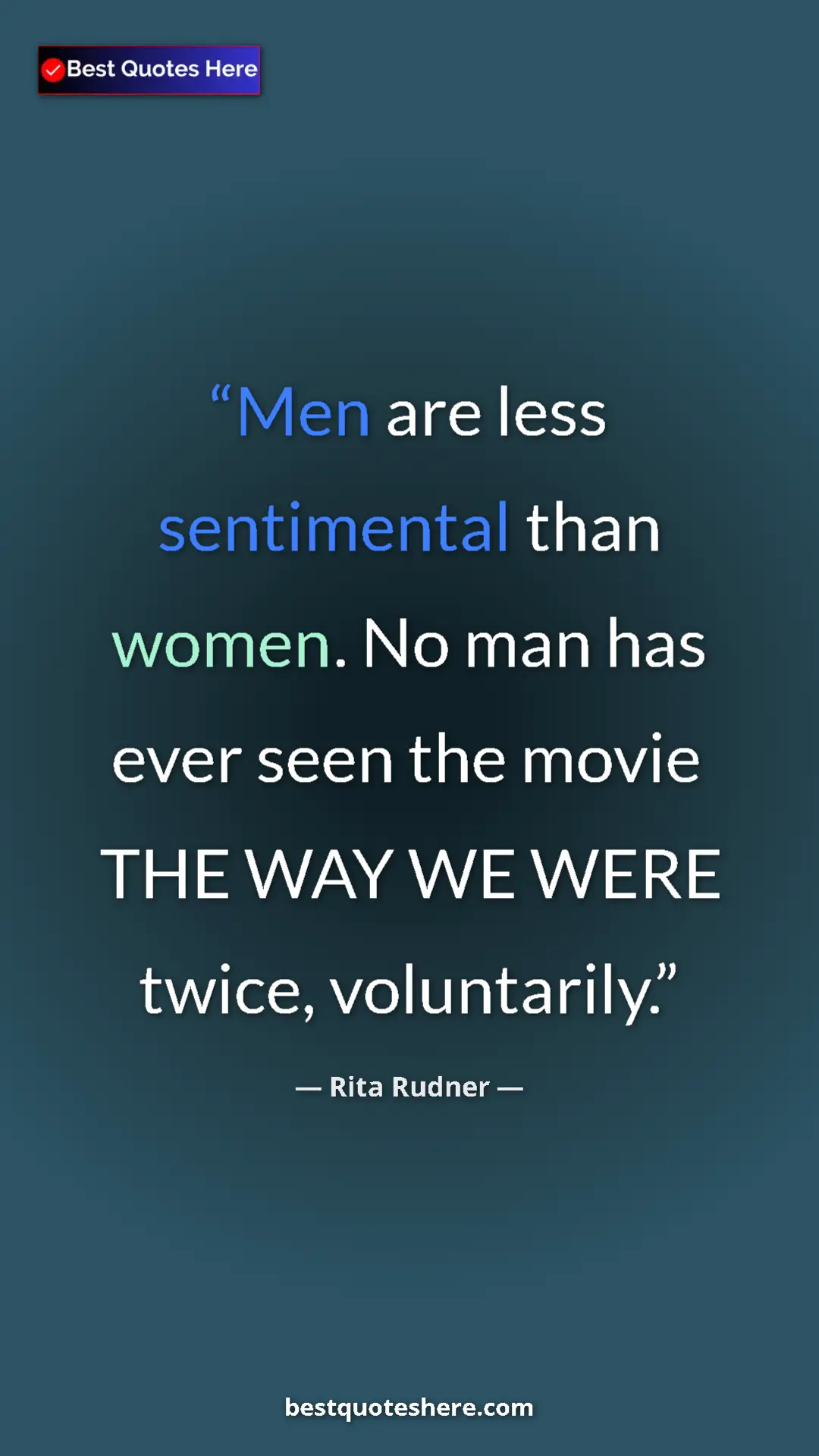 Pinterest quote poster by Rita Rudner: "Men are less sentimental than women. No man has ever seen..."