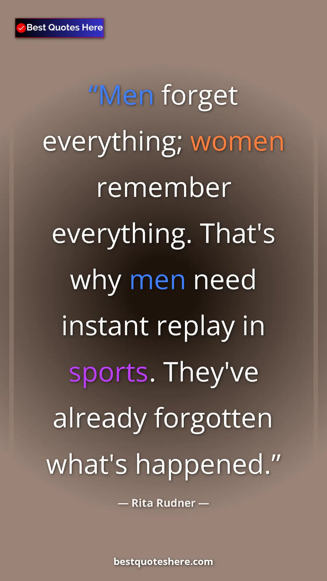 Pinterest quote poster by Rita Rudner: "Men forget everything; women remember everything. That's..."