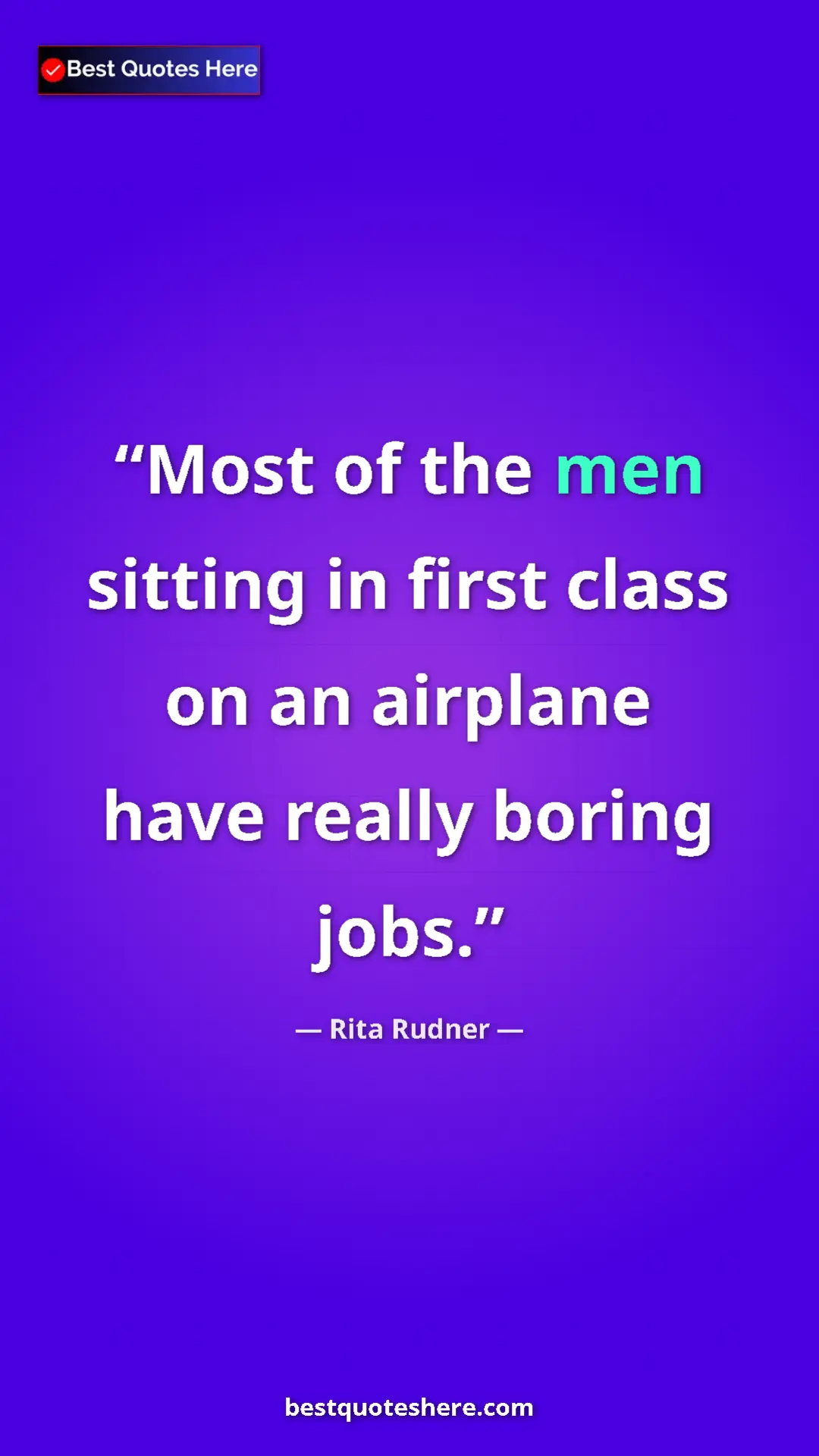 Pinterest quote poster by Rita Rudner: "Most of the men sitting in first class on an airplane have..."