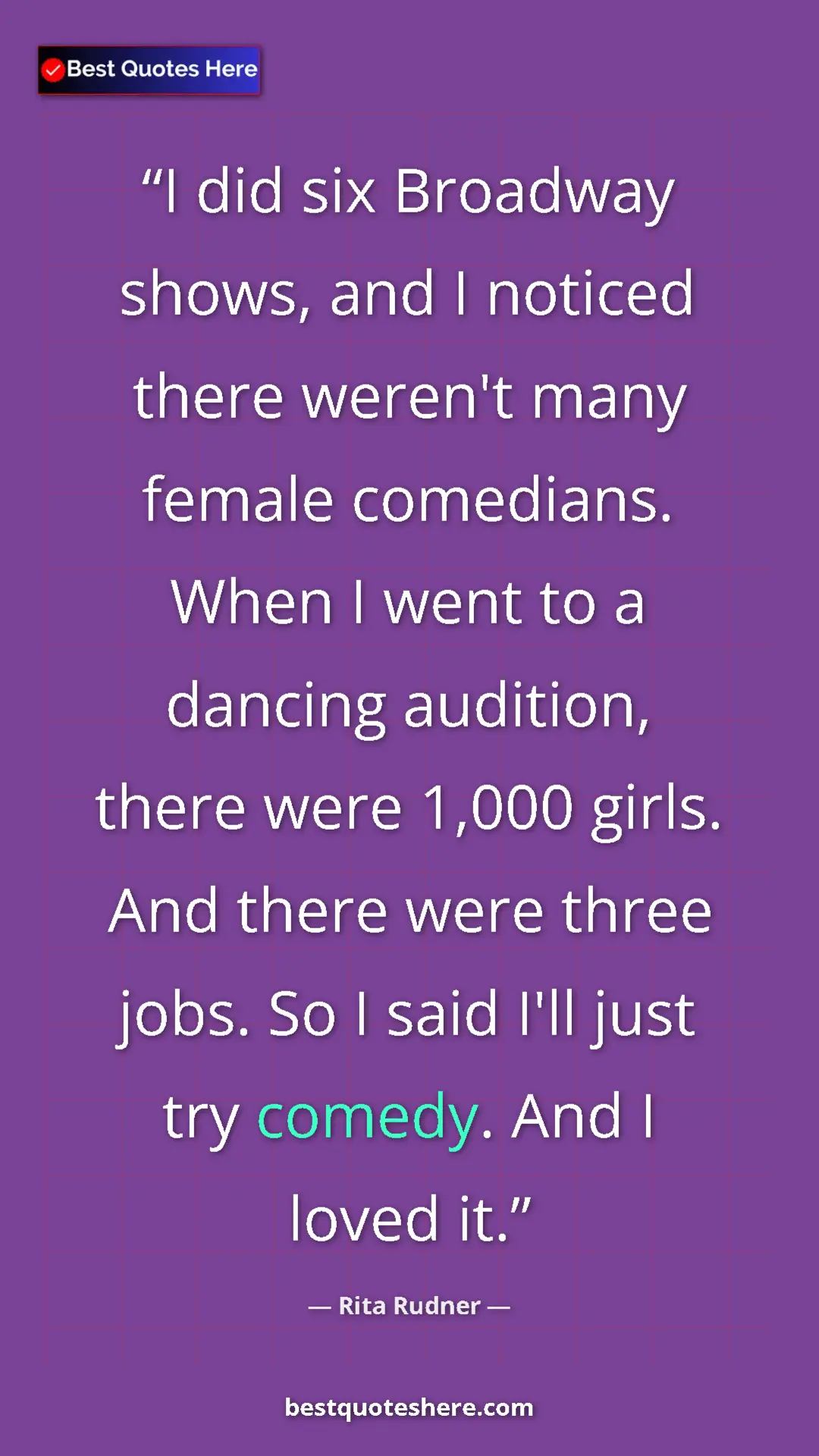 Pinterest quote poster by Rita Rudner: "I did six Broadway shows, and I noticed there weren't many f"